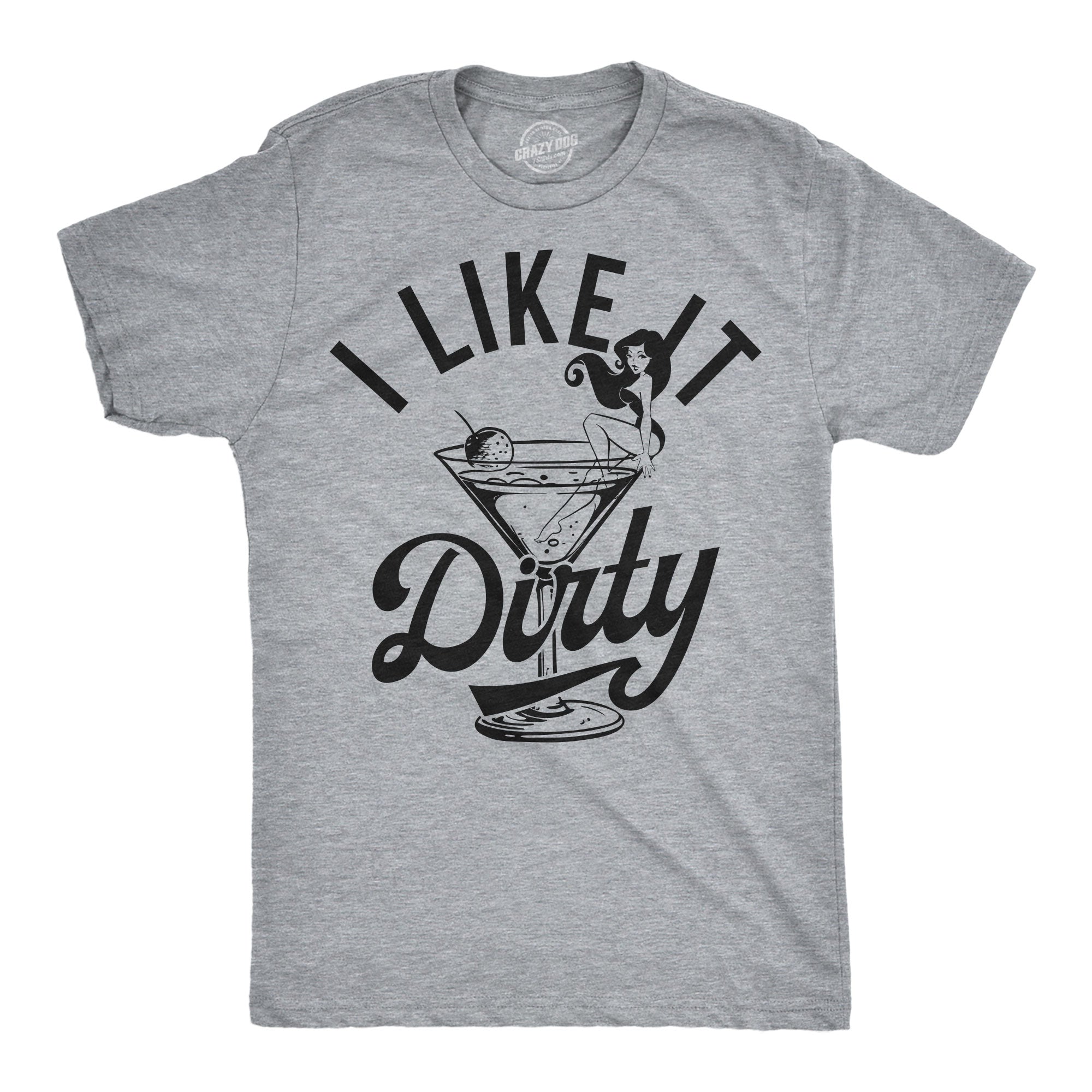 I Like It Dirty Men's T Shirt