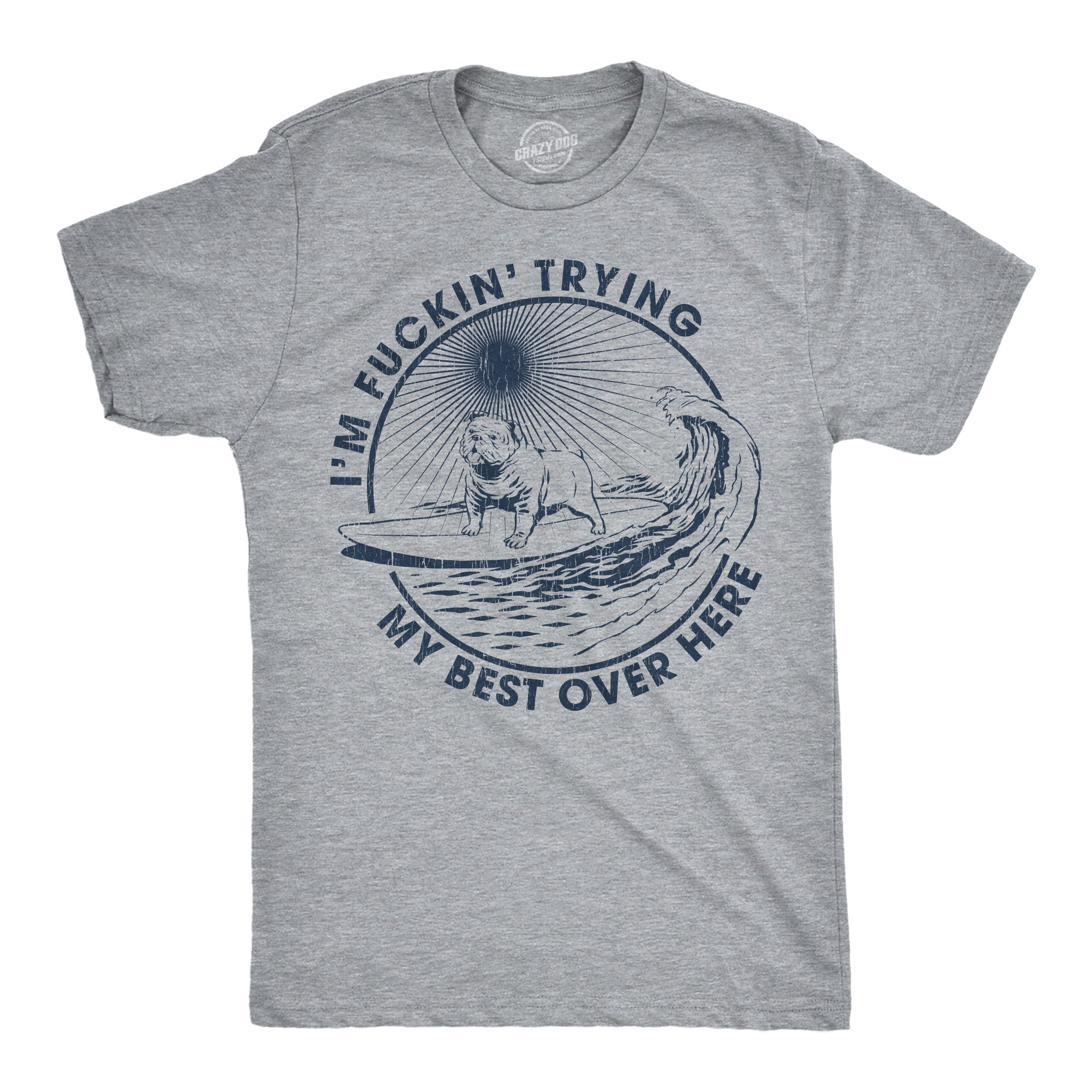 Im Fuckin Trying My Best Over Here Men's T Shirt