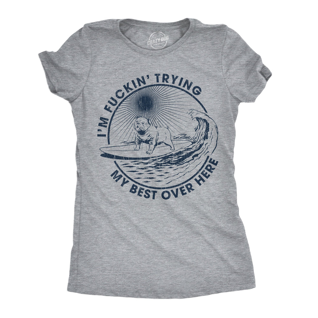 Im Fuckin Trying My Best Over Here Women's T Shirt