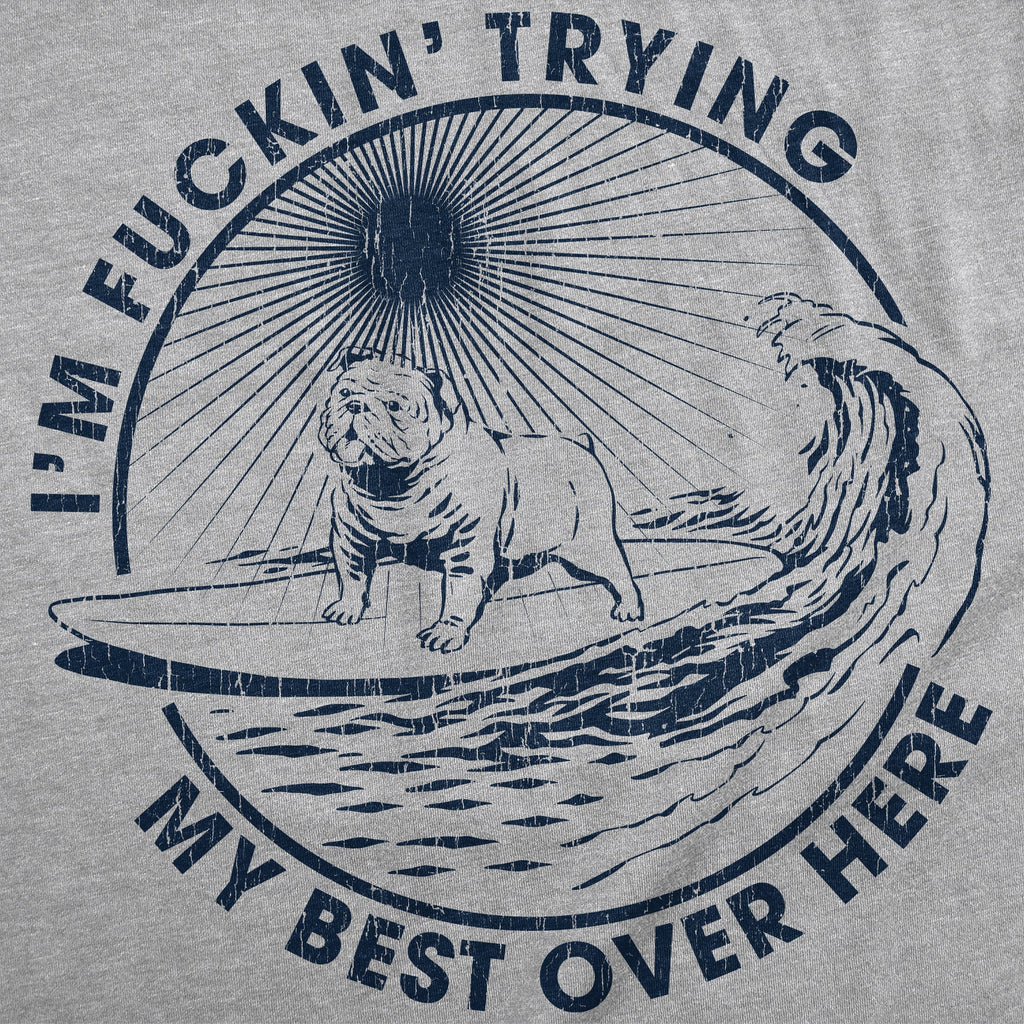 Im Fuckin Trying My Best Over Here Men's T Shirt