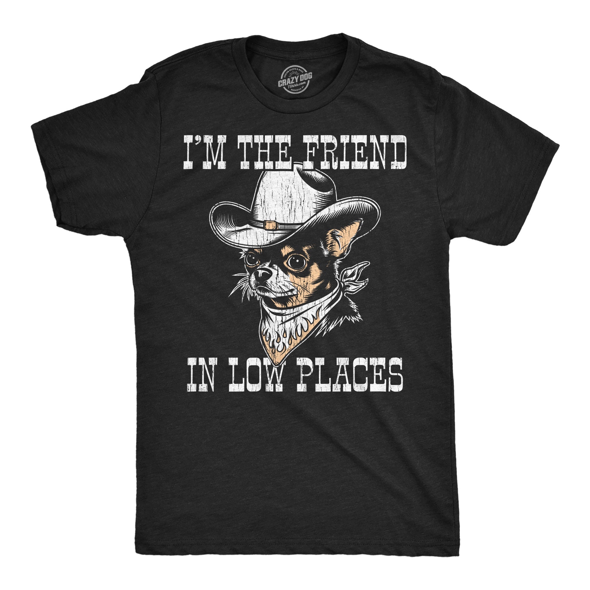 Im The Friend In Low Places Men's T Shirt