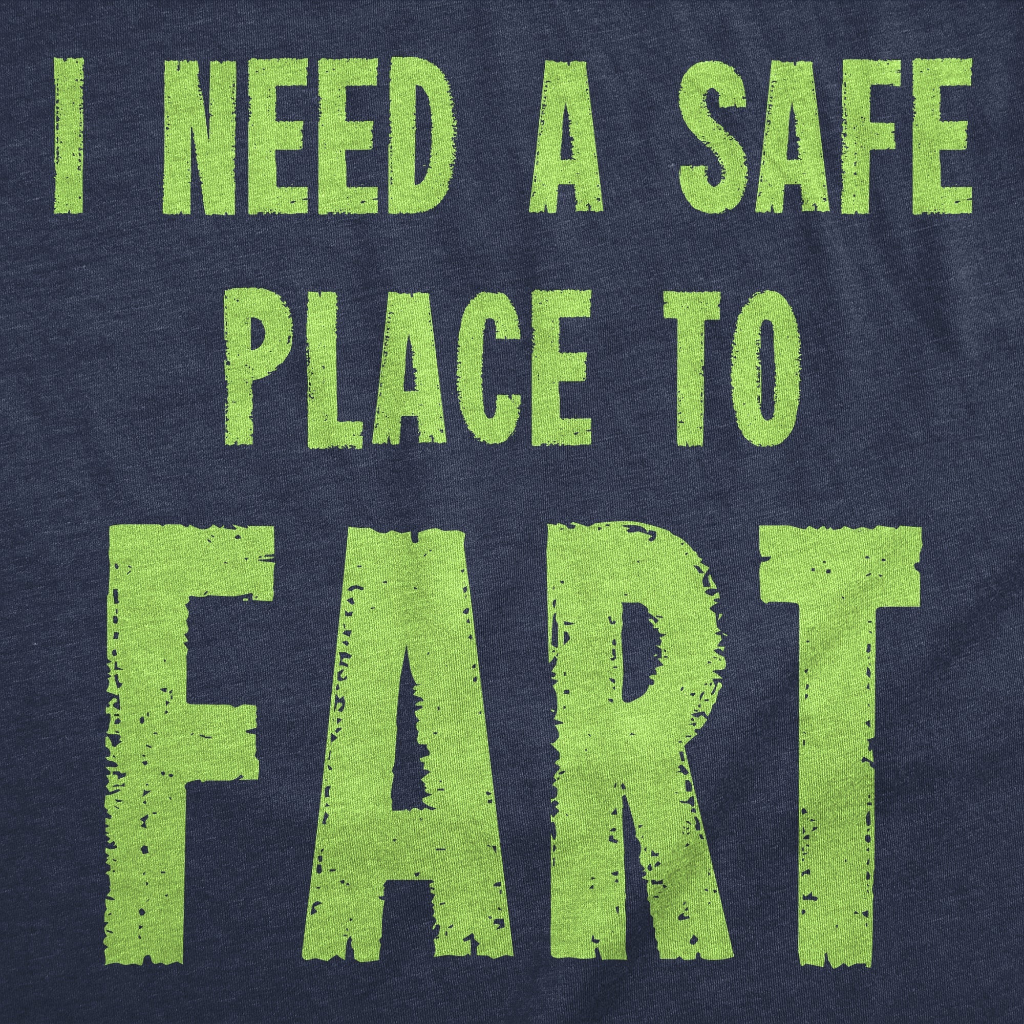 I Need A Safe Place To Fart Men's T Shirt
