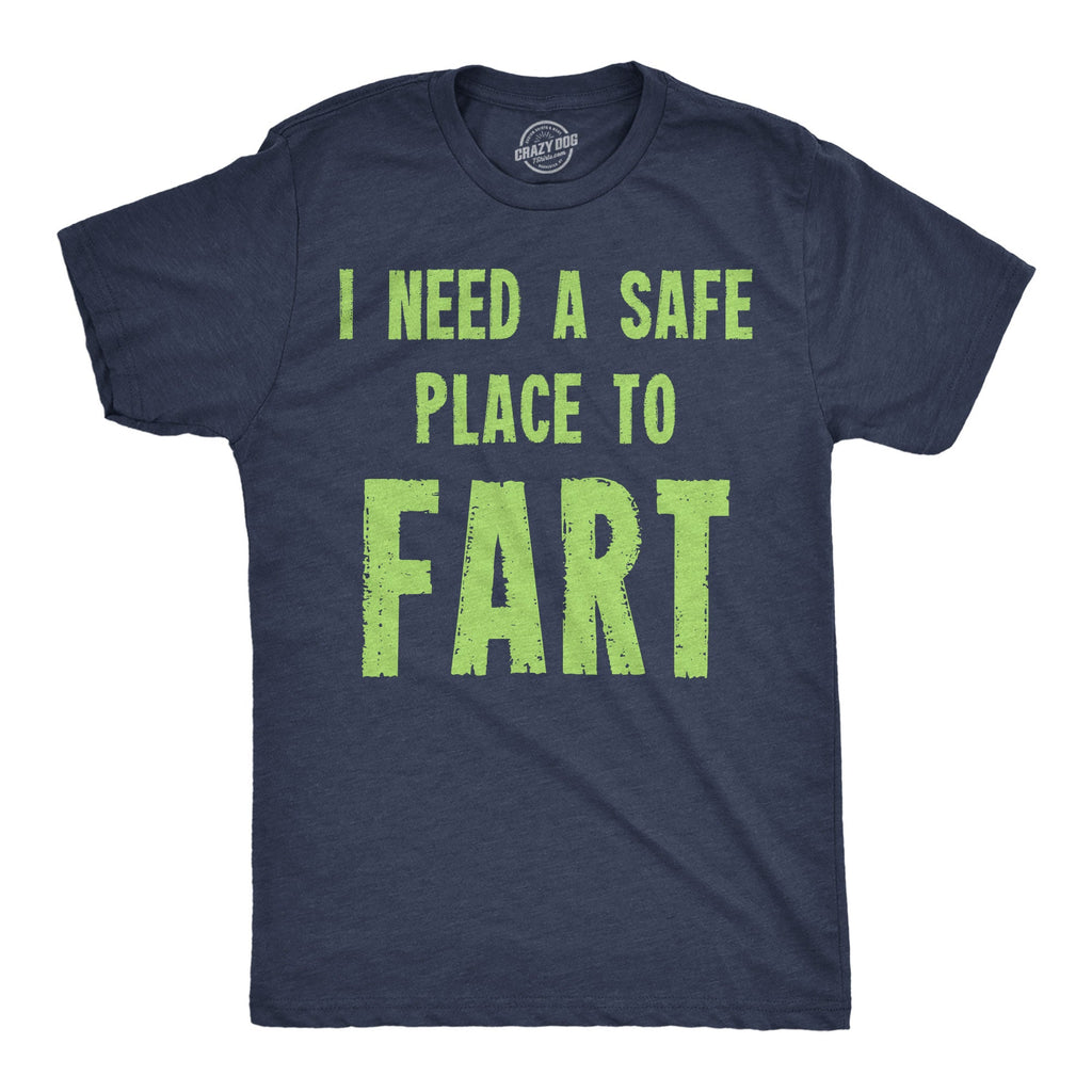 I Need A Safe Place To Fart Men's T Shirt