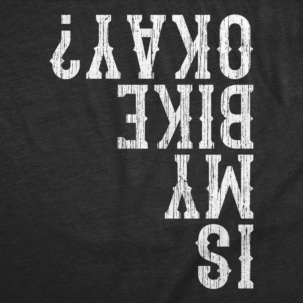 Is My Bike Okay Men's T Shirt