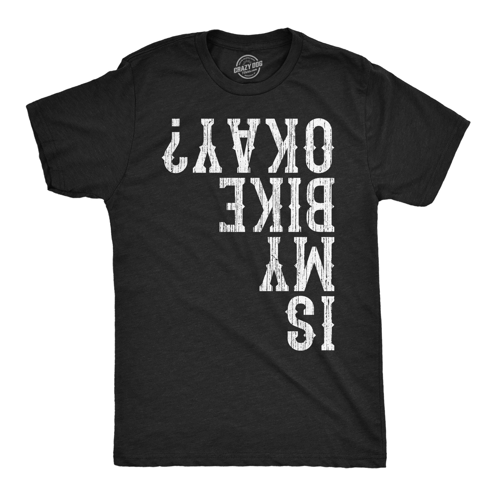 Is My Bike Okay Men's T Shirt