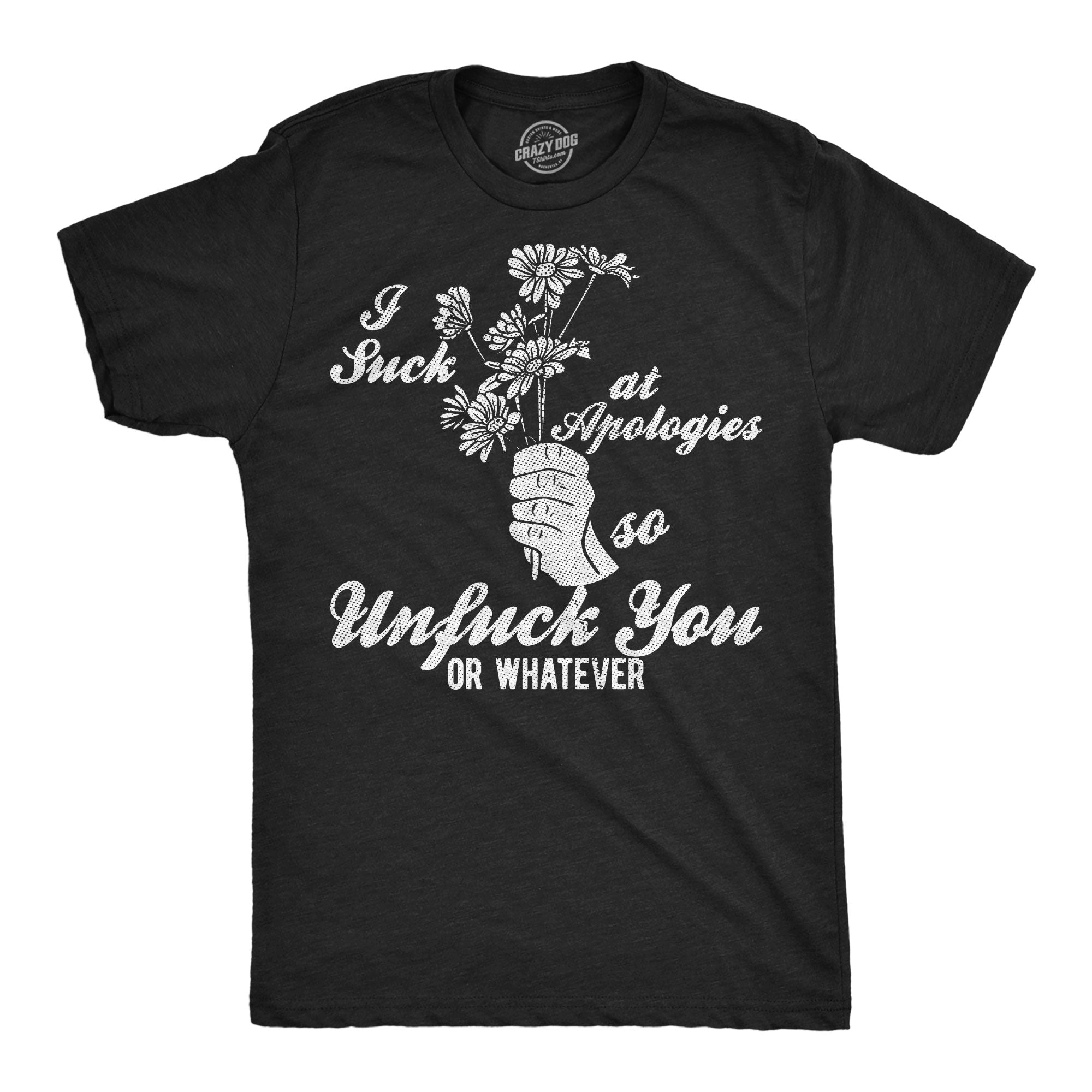 Im Bad At Apologies So Unfuck You Or Whatever Men's T Shirt