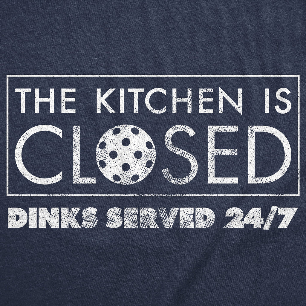 The Kitchen Is Closed Dinks Served 24 7 Men's T Shirt