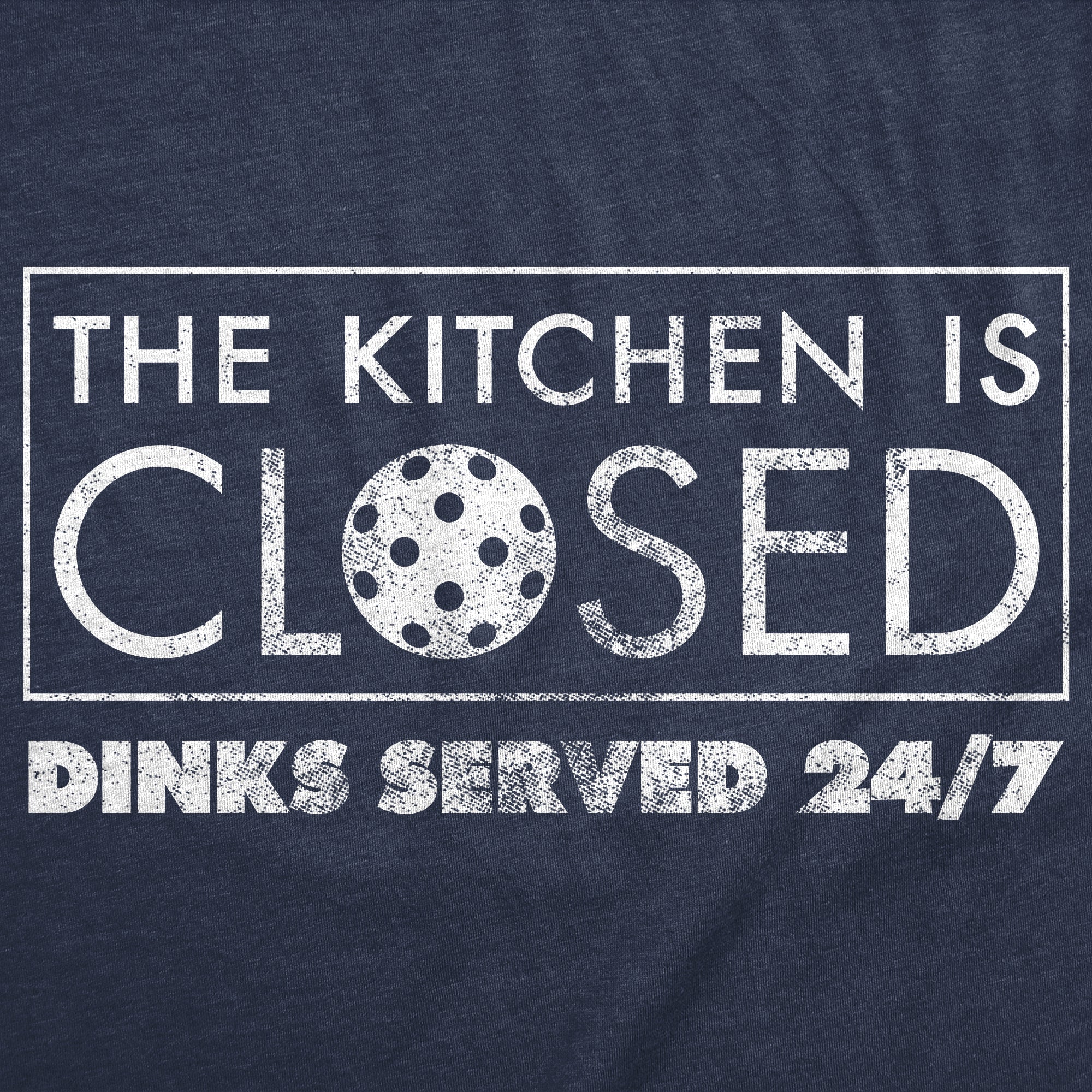 The Kitchen Is Closed Dinks Served 24 7 Men's T Shirt