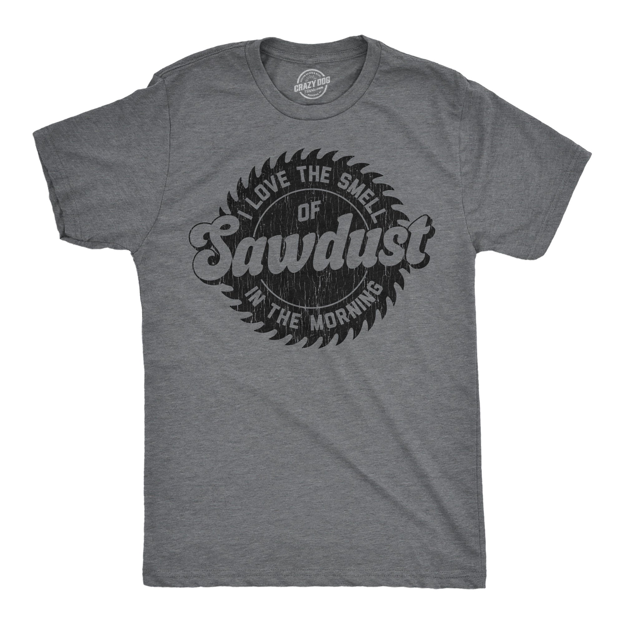 I Love The Smell Of Sawdust In The Morning Men's T Shirt