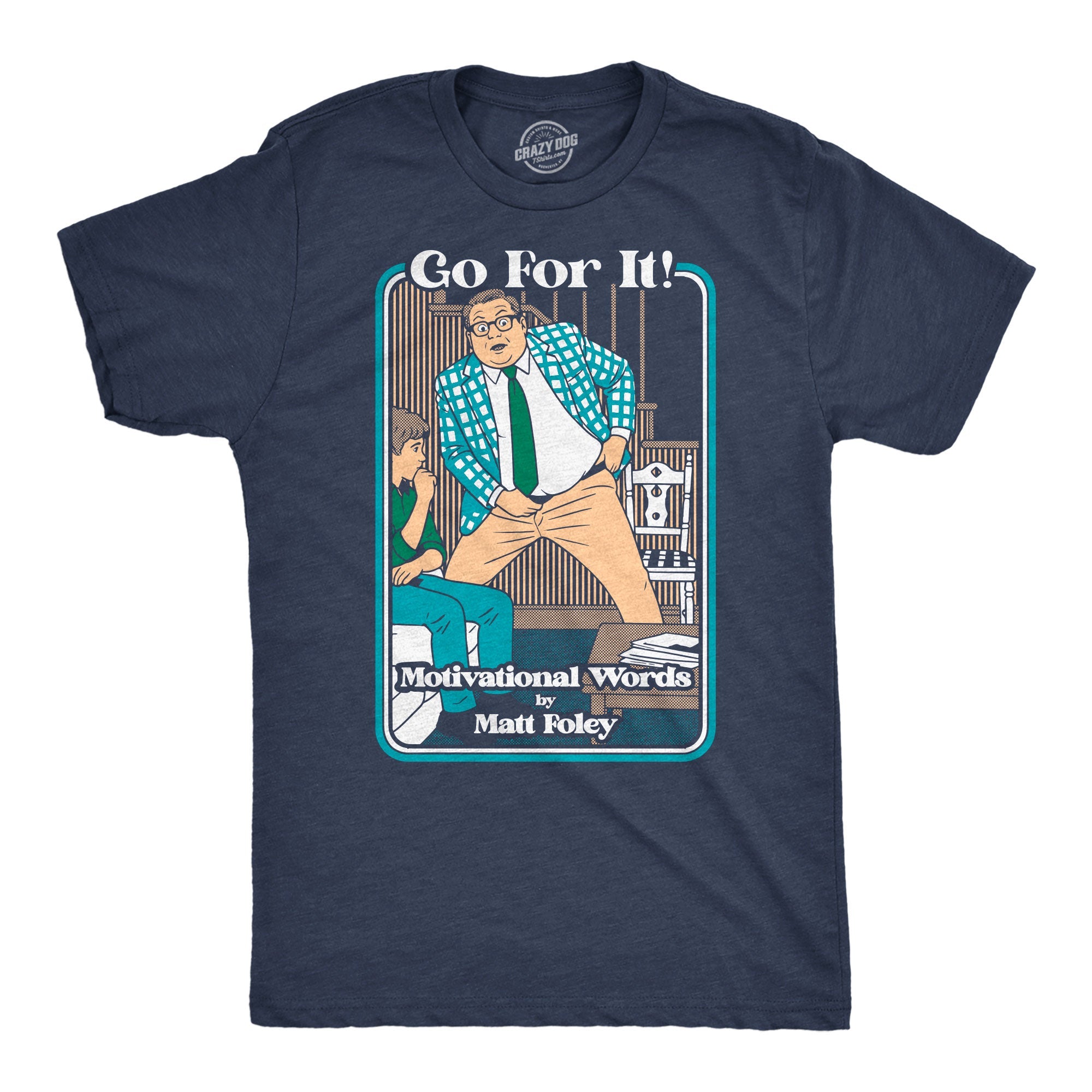 Go For It Motivational Words By Matt Foley Men's T Shirt