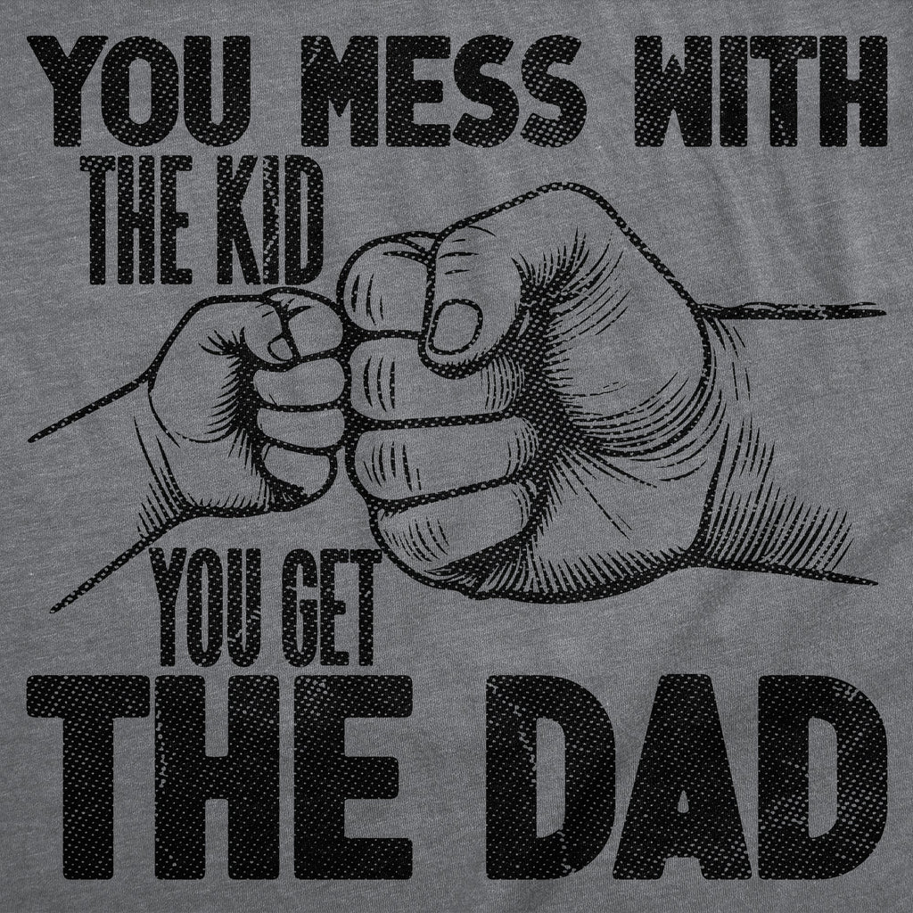 You Mess With The Kid You Get The Dad Men's T Shirt