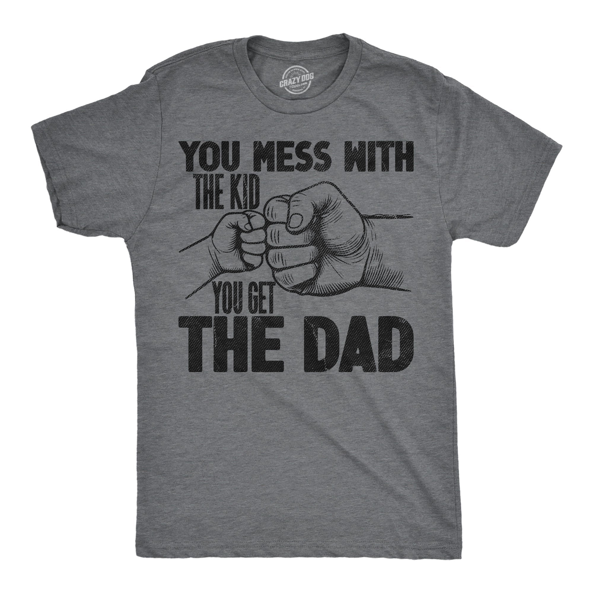 You Mess With The Kid You Get The Dad Men's T Shirt