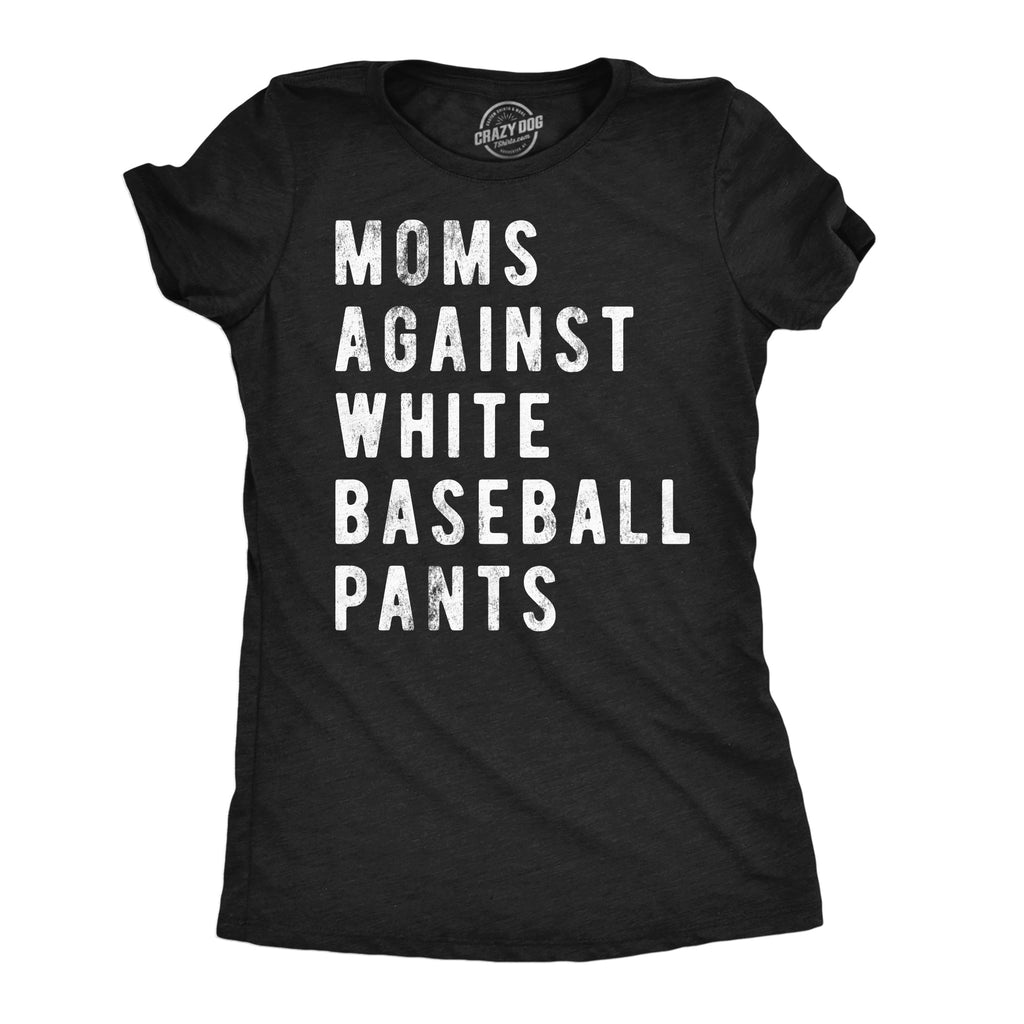 Moms Against White Baseball Pants Women's T Shirt