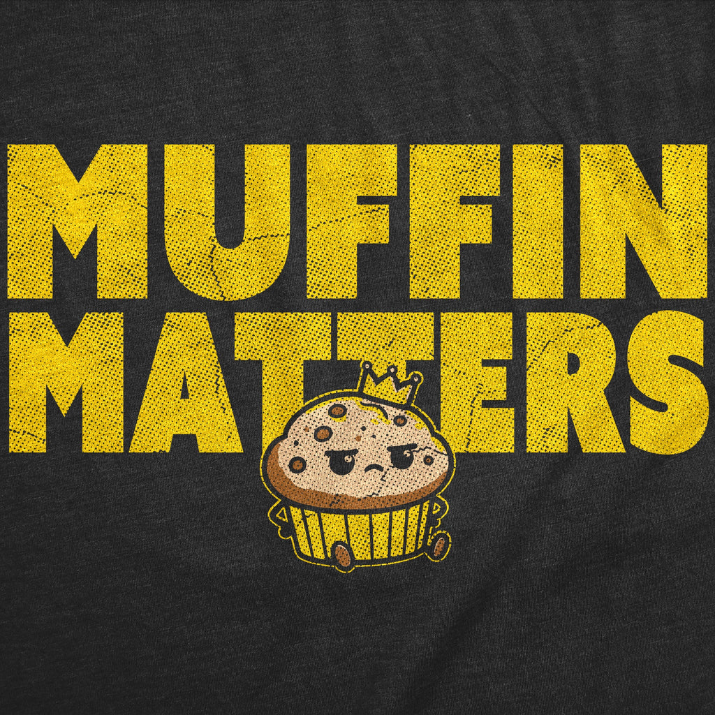 Muffin Matters Women's T Shirt