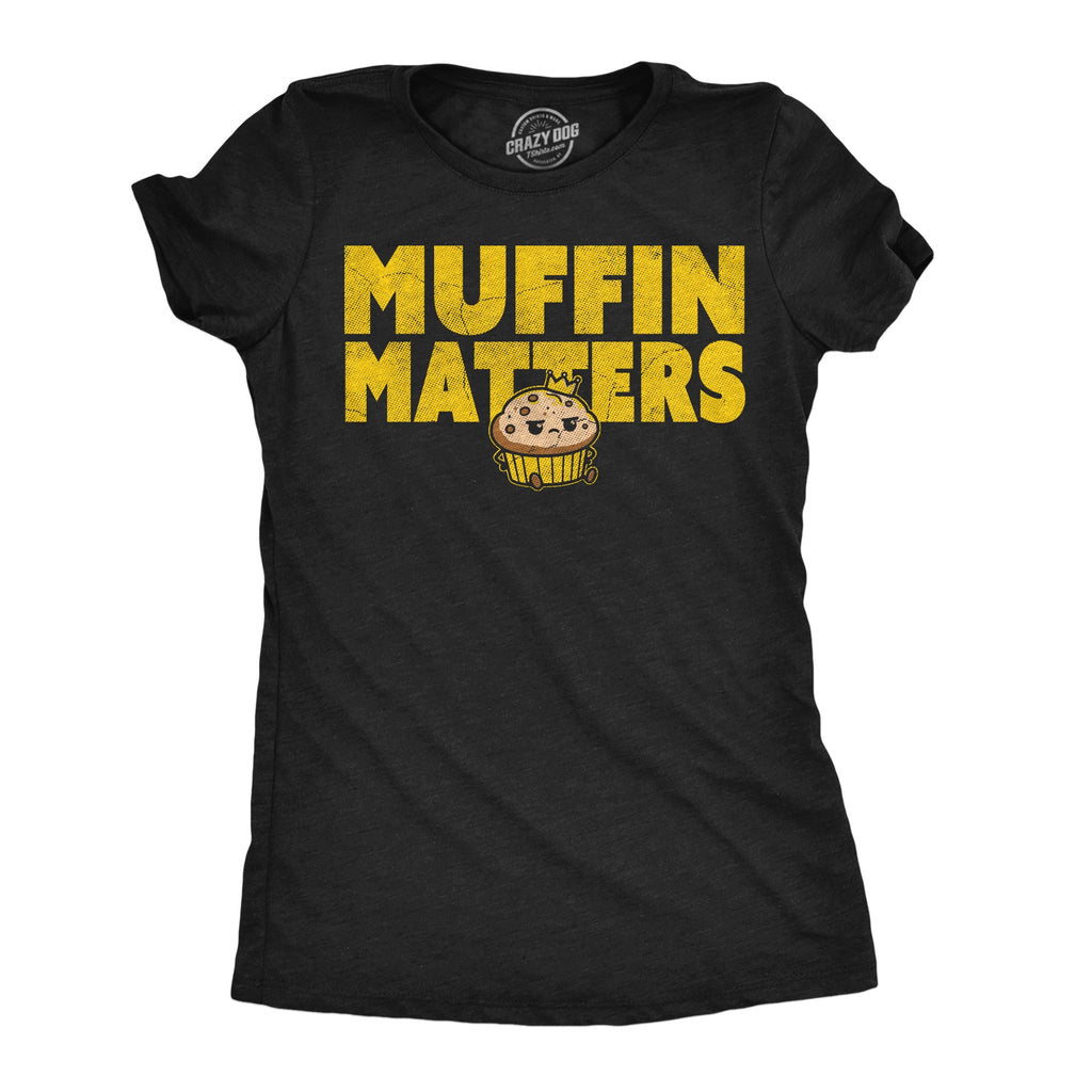 Muffin Matters Women's T Shirt