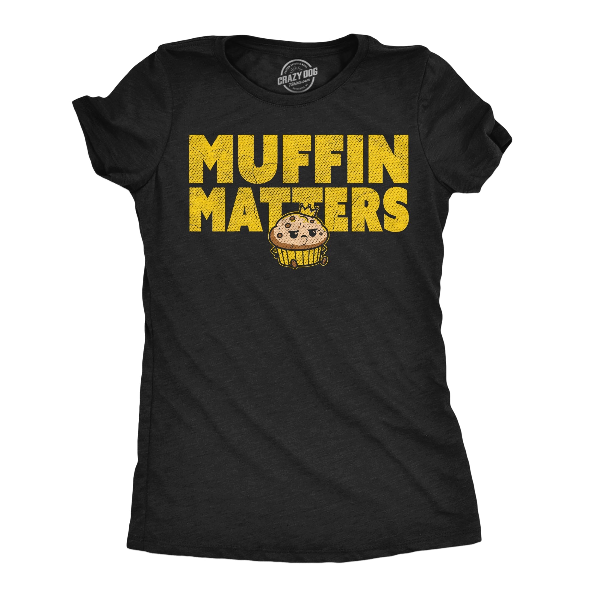 Muffin Matters Women's T Shirt