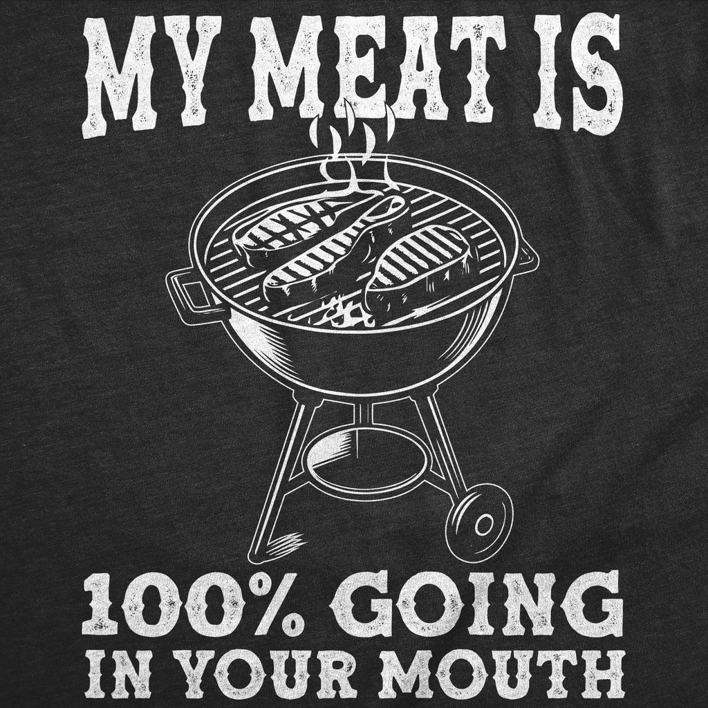 My Meat Is 100 Percent Going In Your Mouth Men's T Shirt