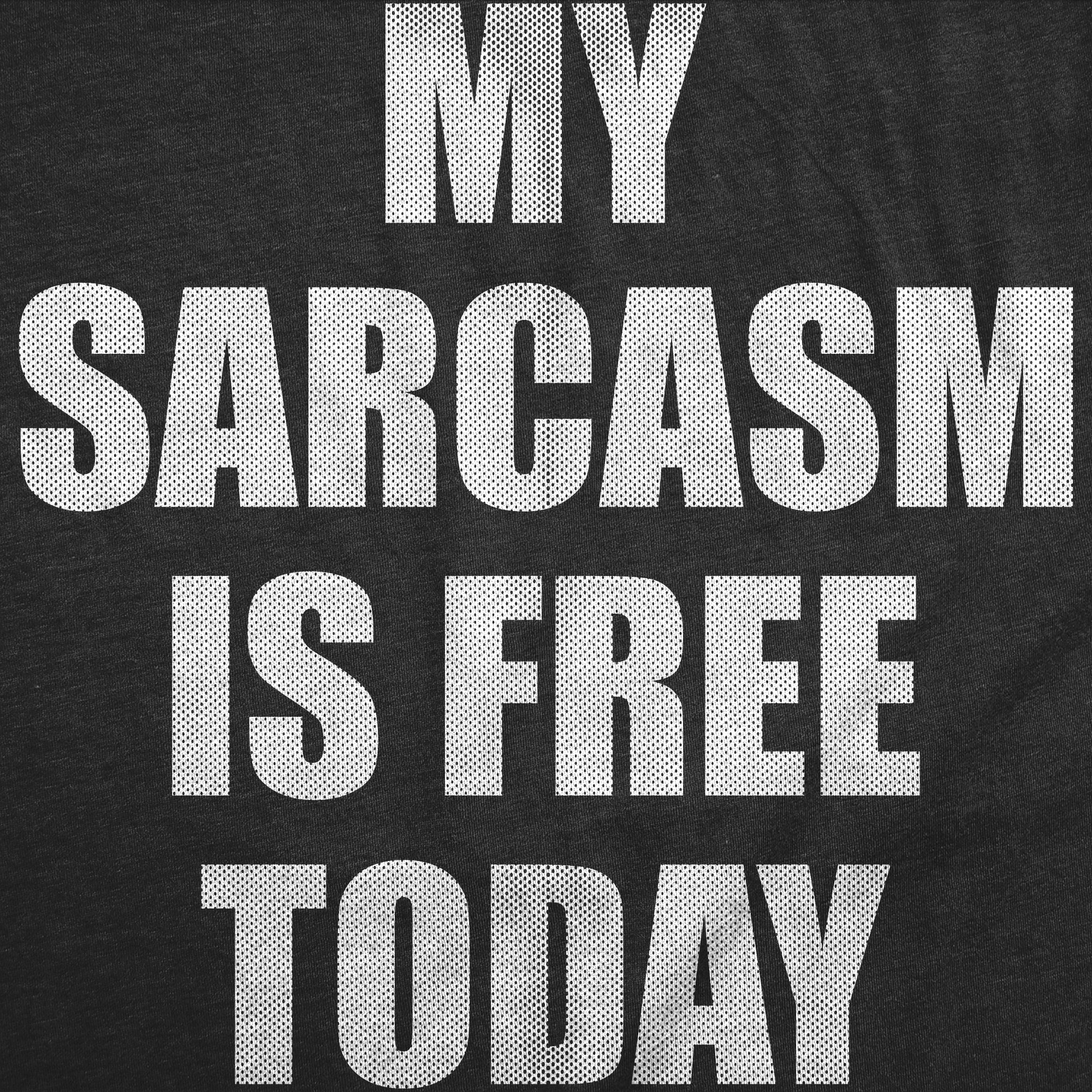 My Sarcasm Is Free Today Women's T Shirt
