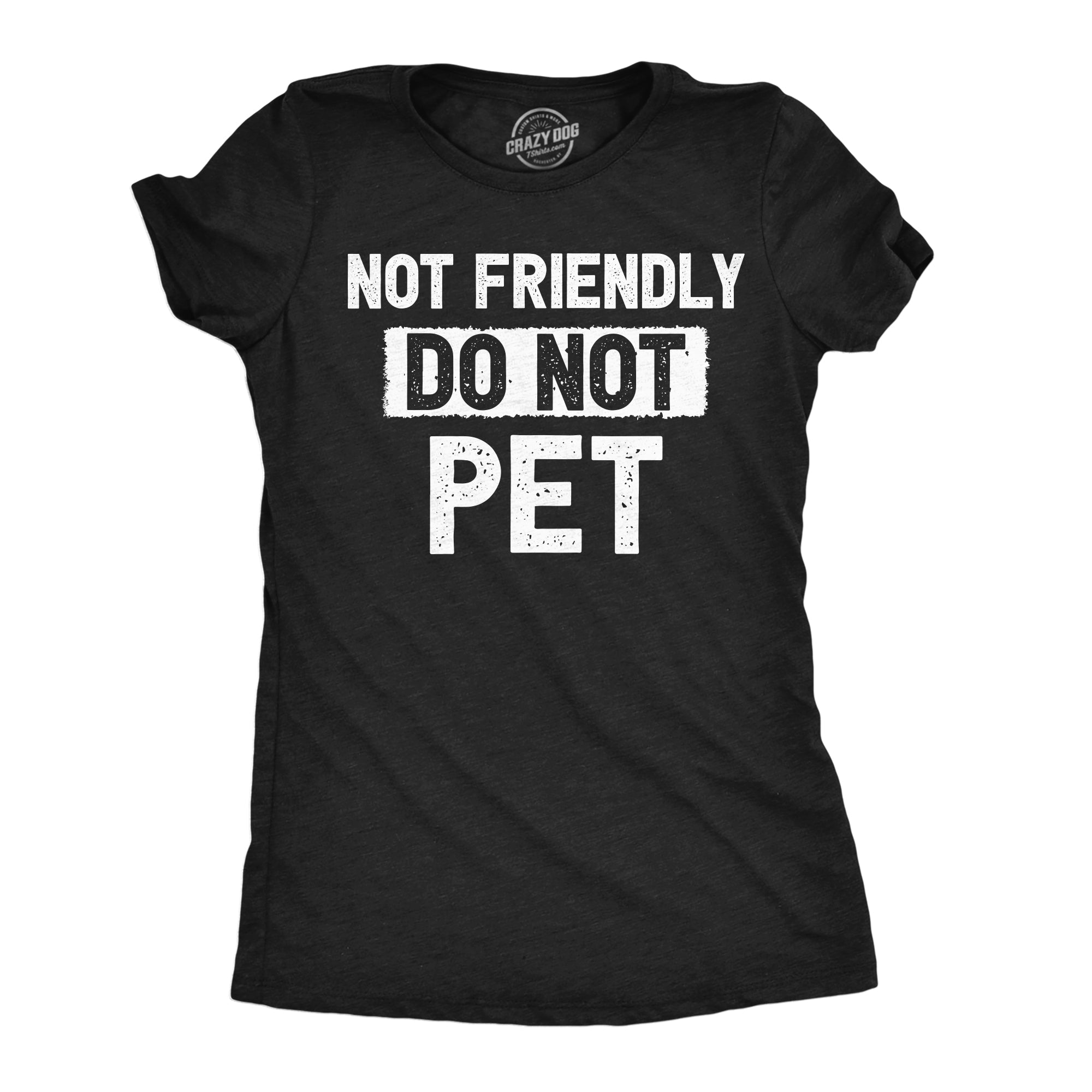 Not Friendly Do Not Pet Women's T Shirt