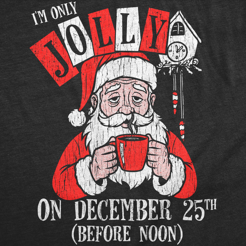 Im Only Jolly On December 25th Men's T Shirt