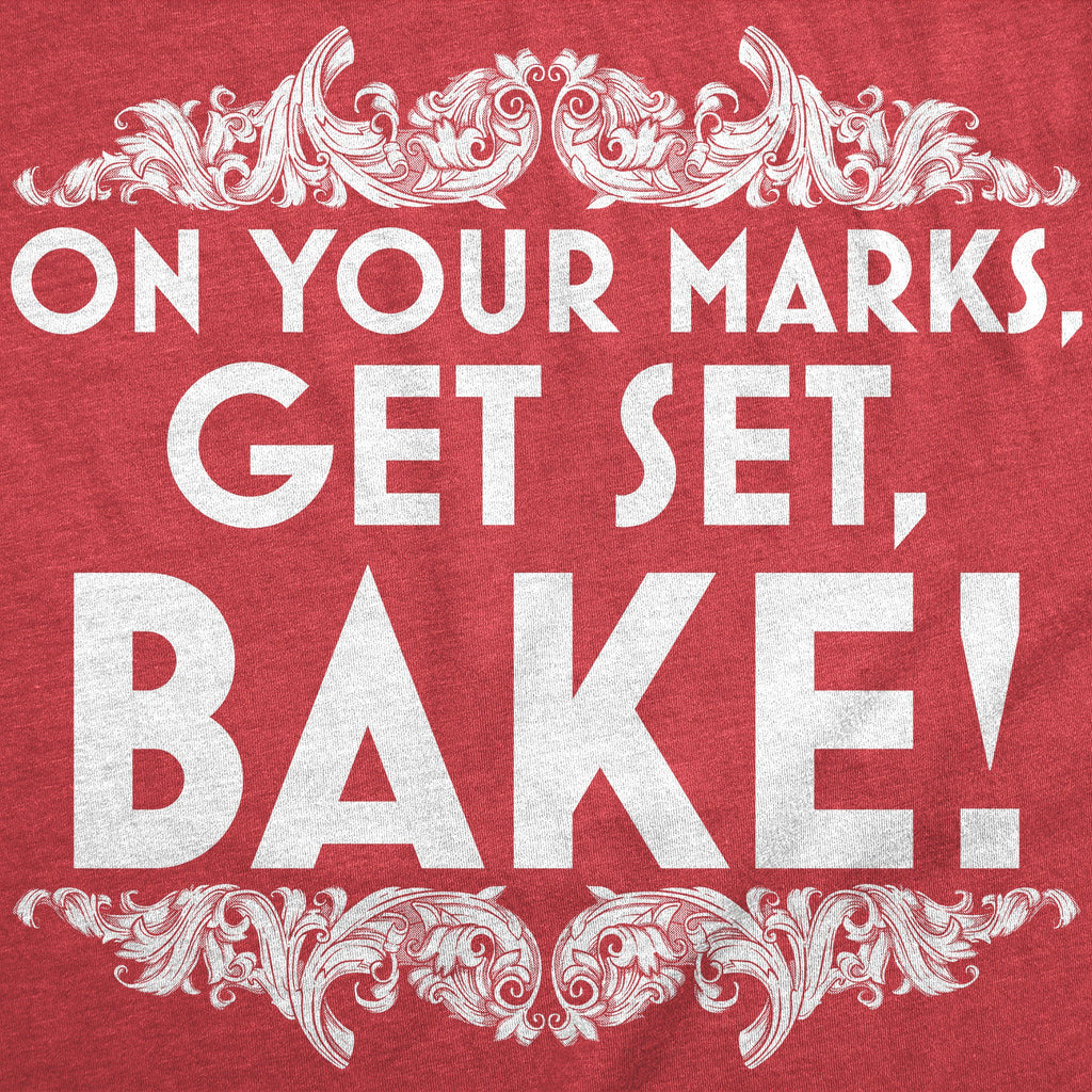 On Your Marks Get Set Bake Women's T Shirt