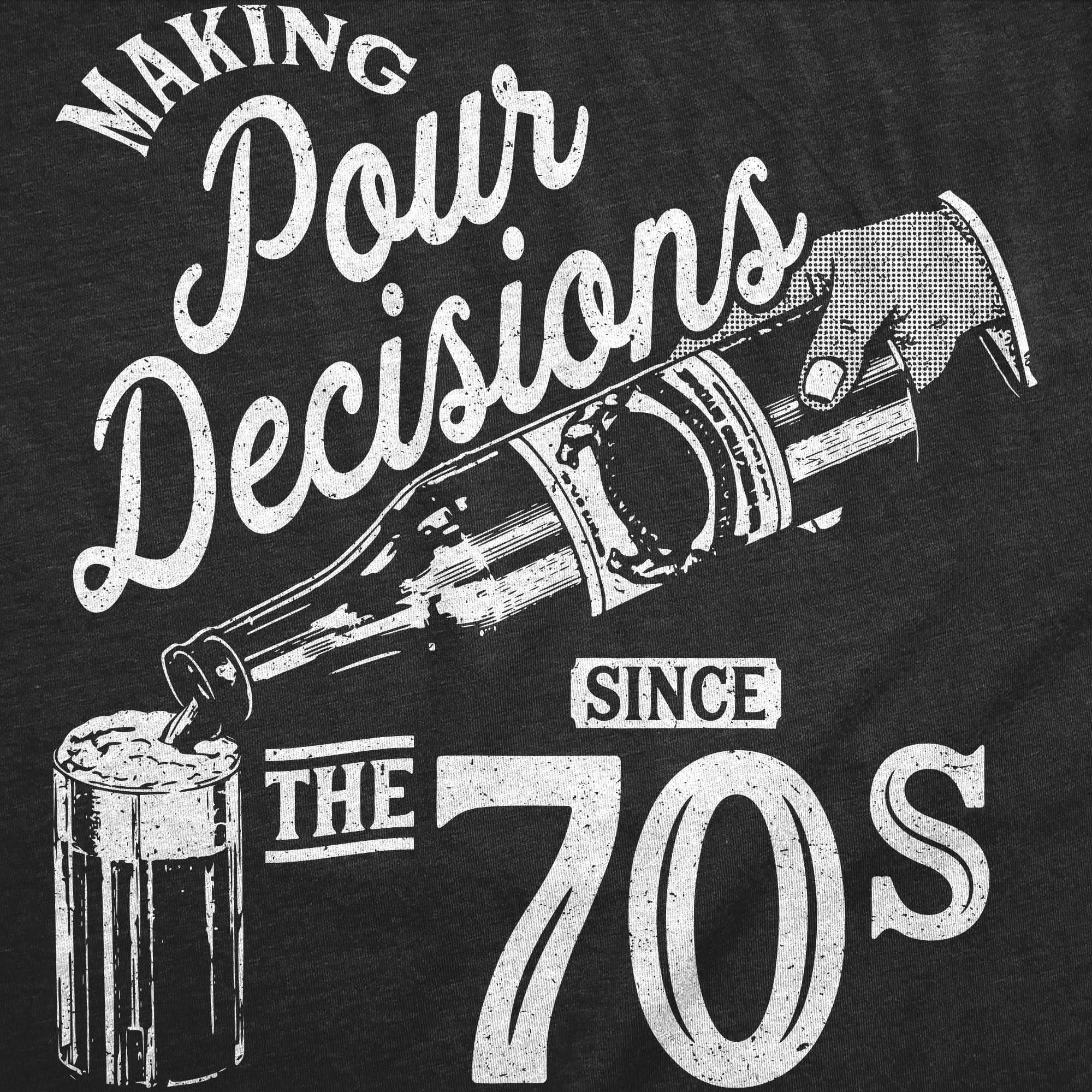 Making Pour Decisions Since The 70s Women's T Shirt