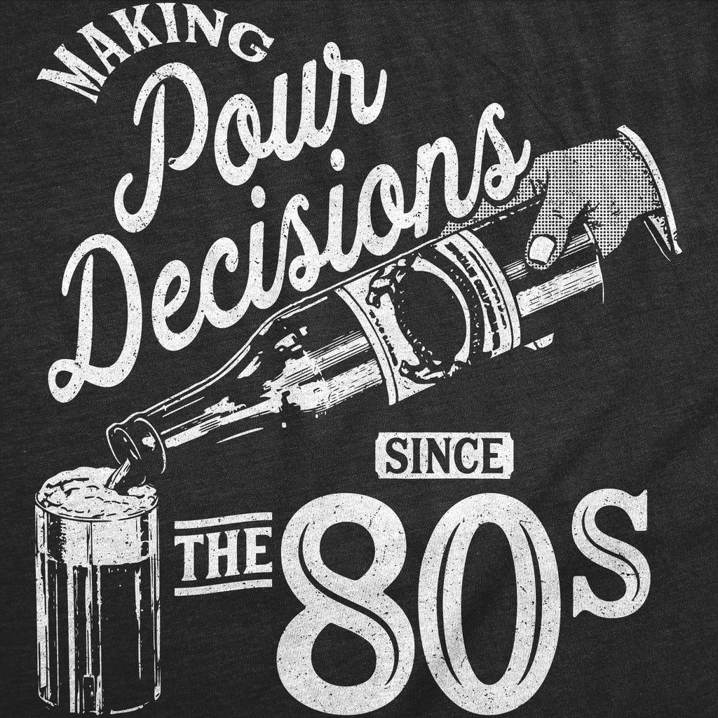 Making Pour Decisions Since The 80s Women's T Shirt