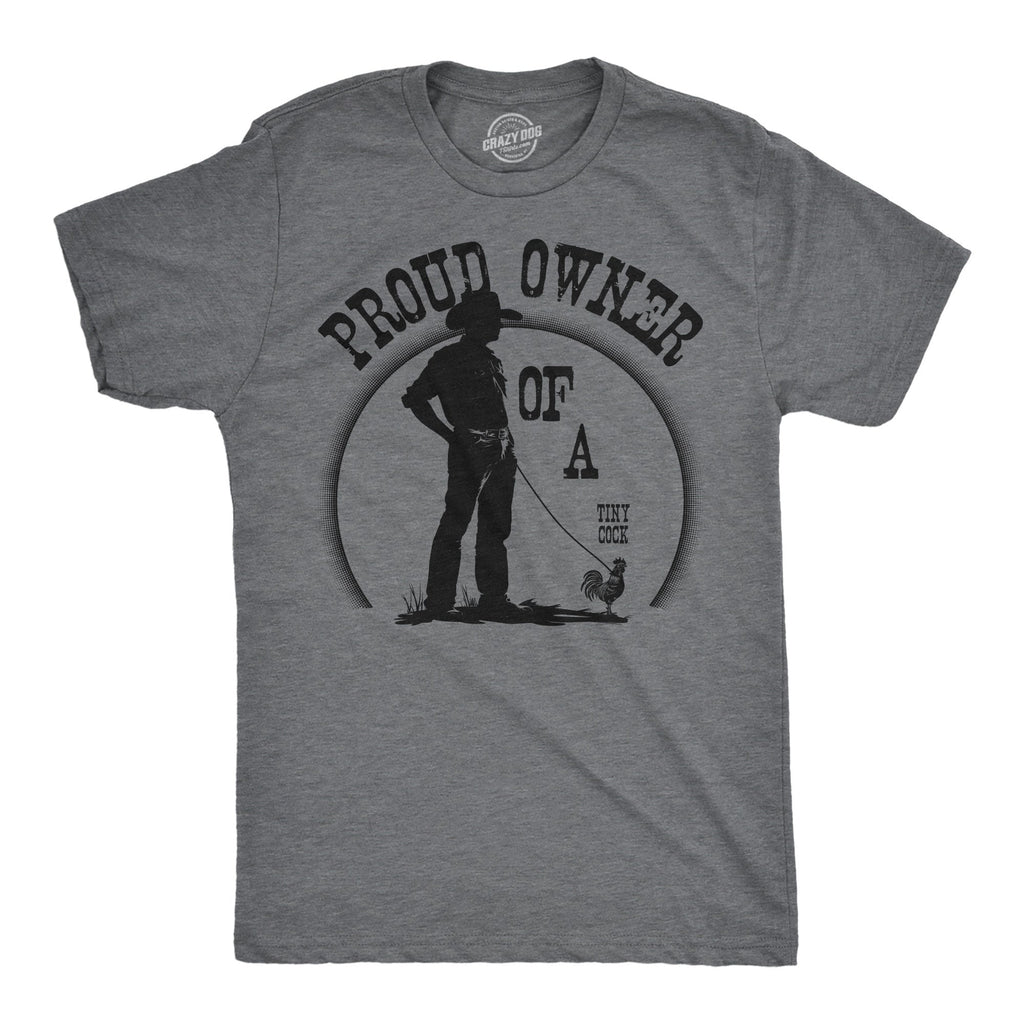 Proud Owner Of A Tiny Cock Men's T Shirt