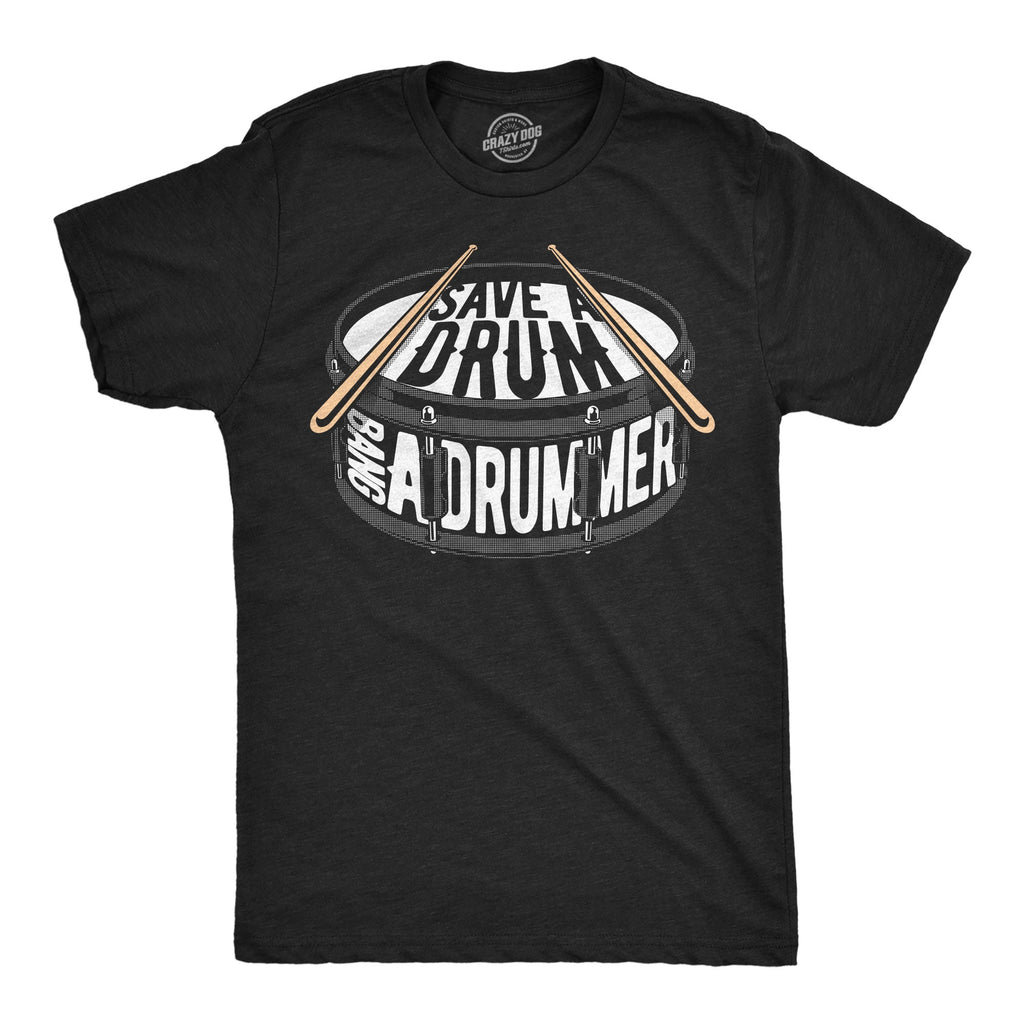 Save A Drum Bang A Drummer Men's T Shirt