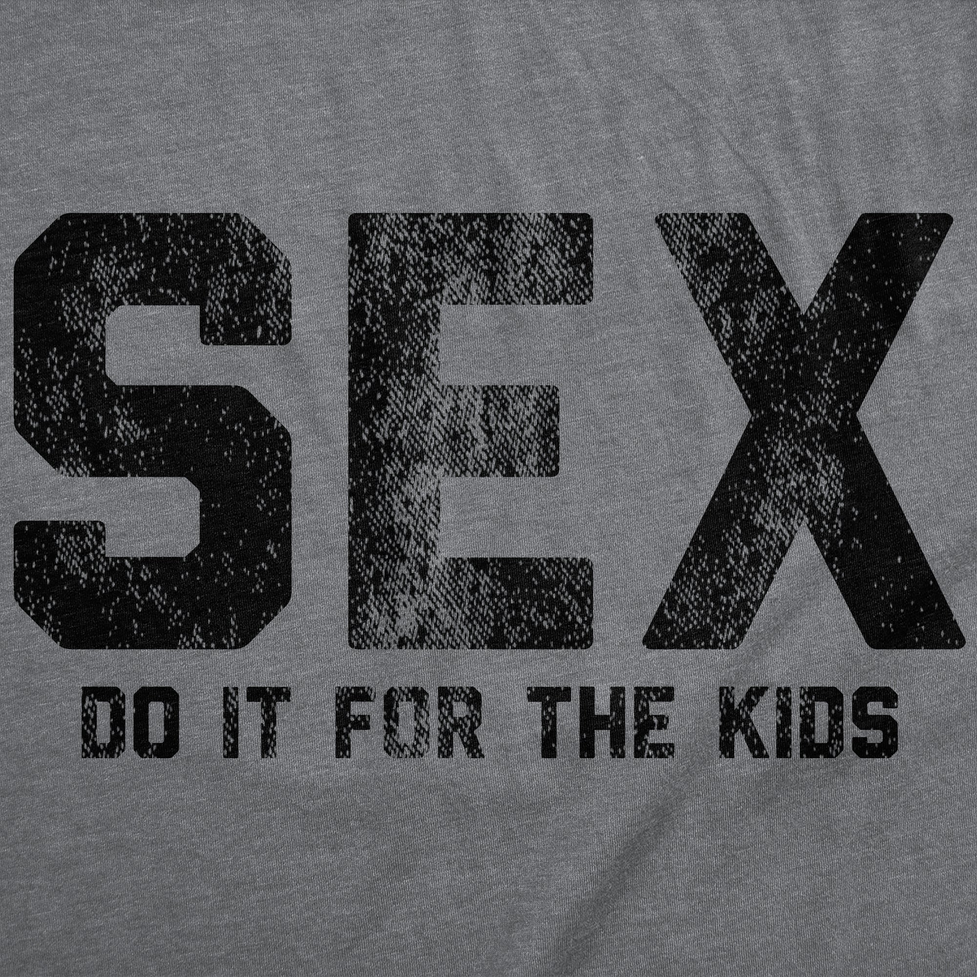 Sex Do It For The Kids Men's T Shirt