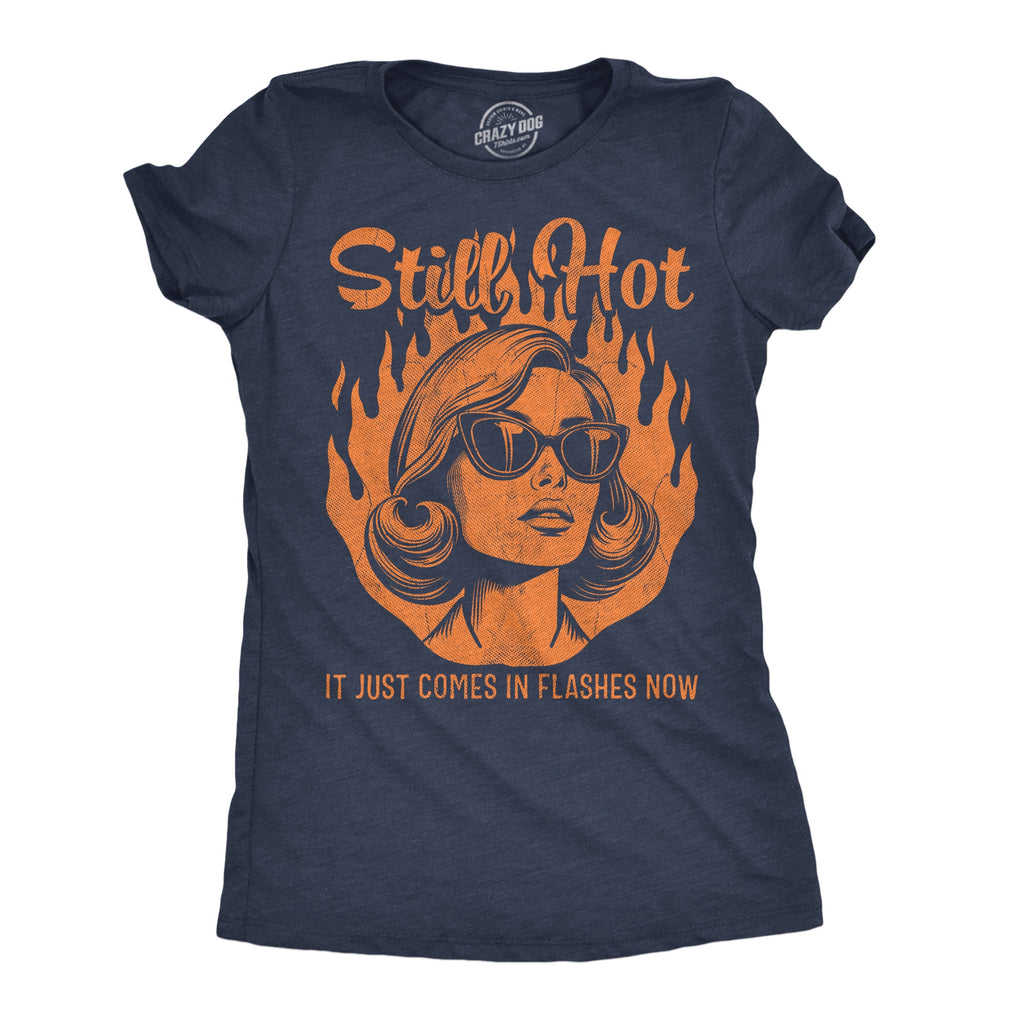 Still Hot It Just Comes In Flashes Women's T Shirt