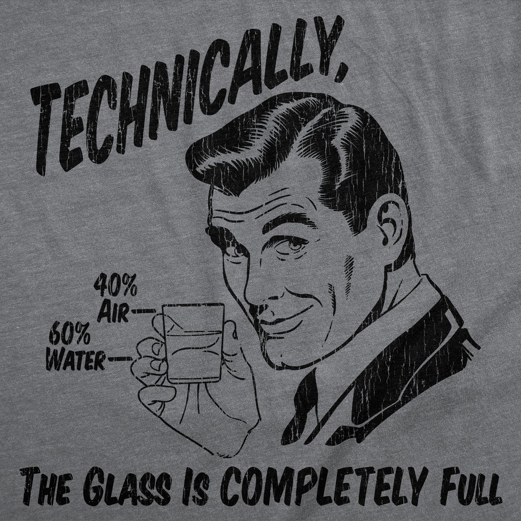 Technically The Glass Is Completely Full Men's T Shirt