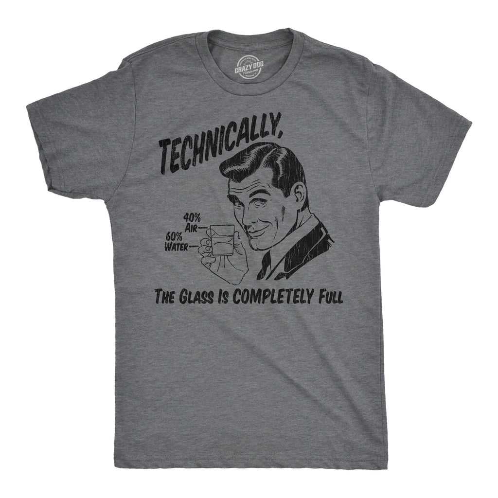 Technically The Glass Is Completely Full Men's T Shirt