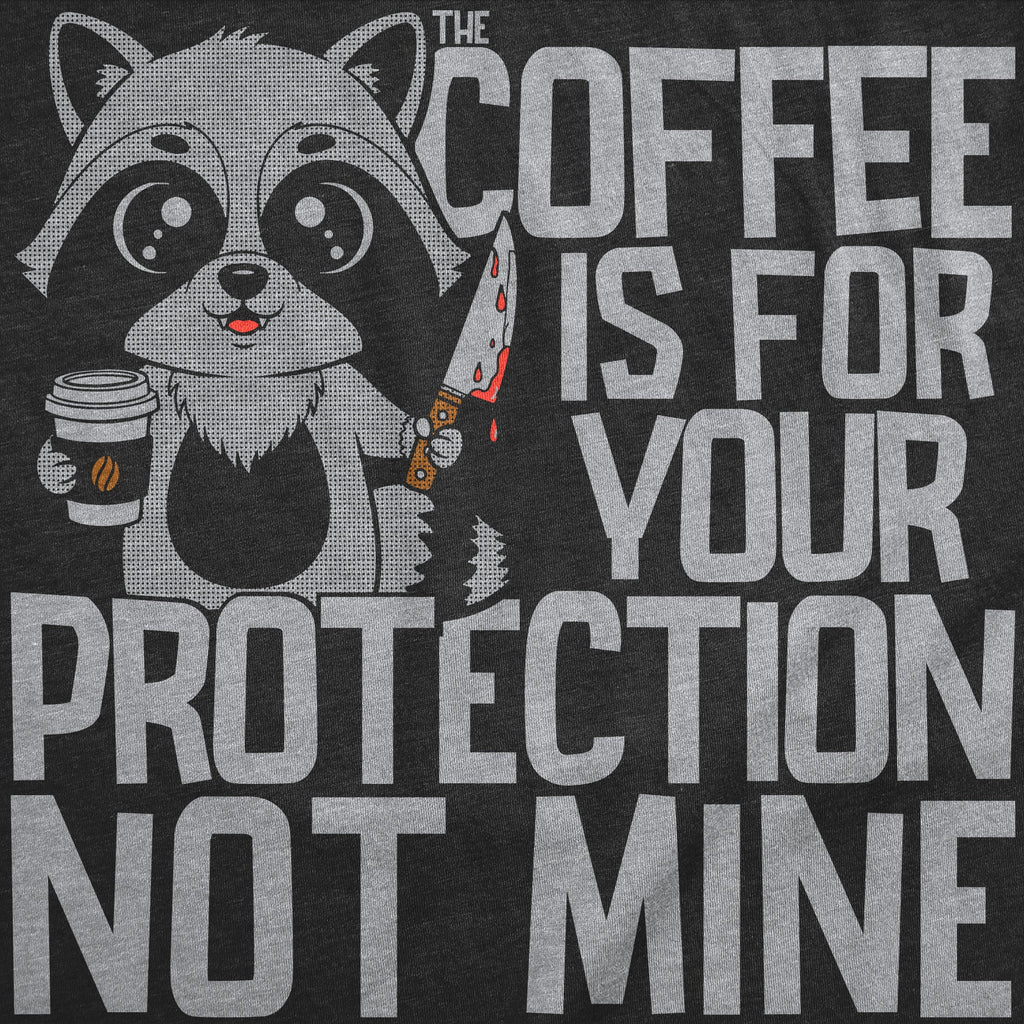 Coffee Is For Your Protection Not Mine Men's T Shirt