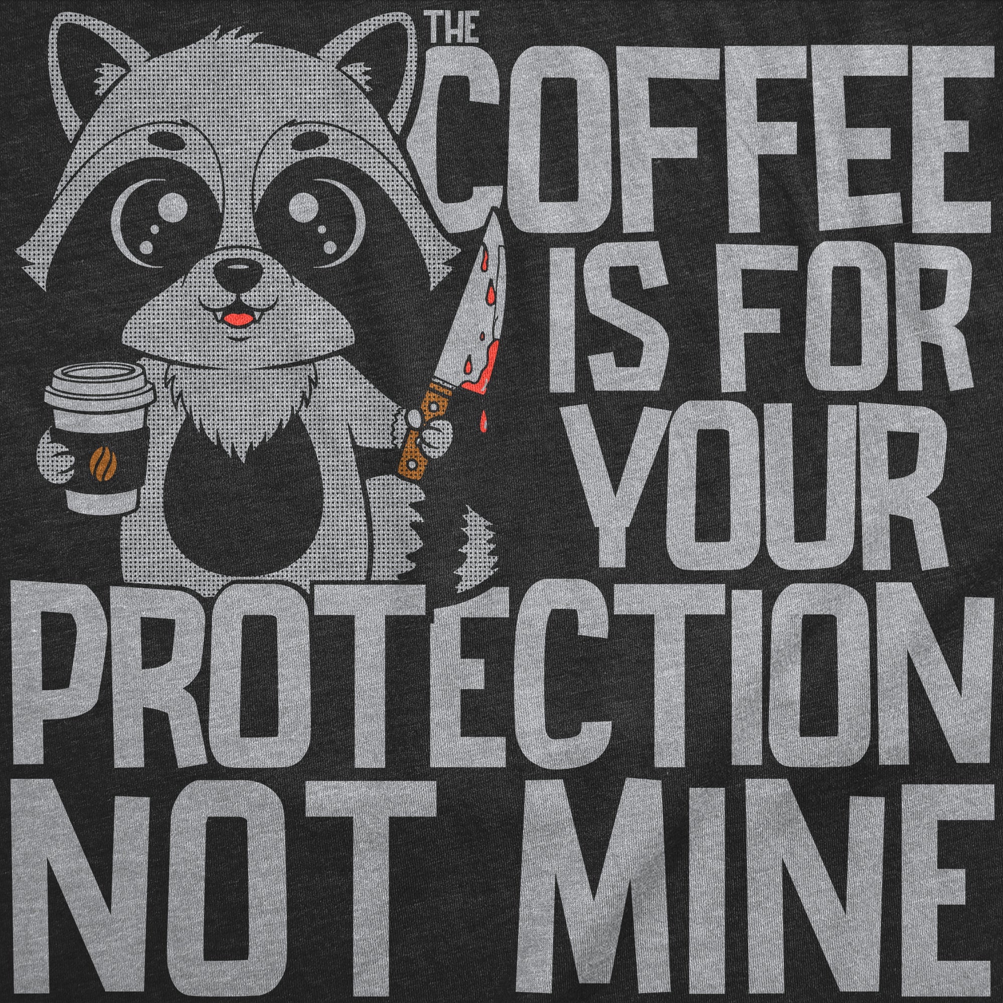 Coffee Is For Your Protection Not Mine Women's T Shirt