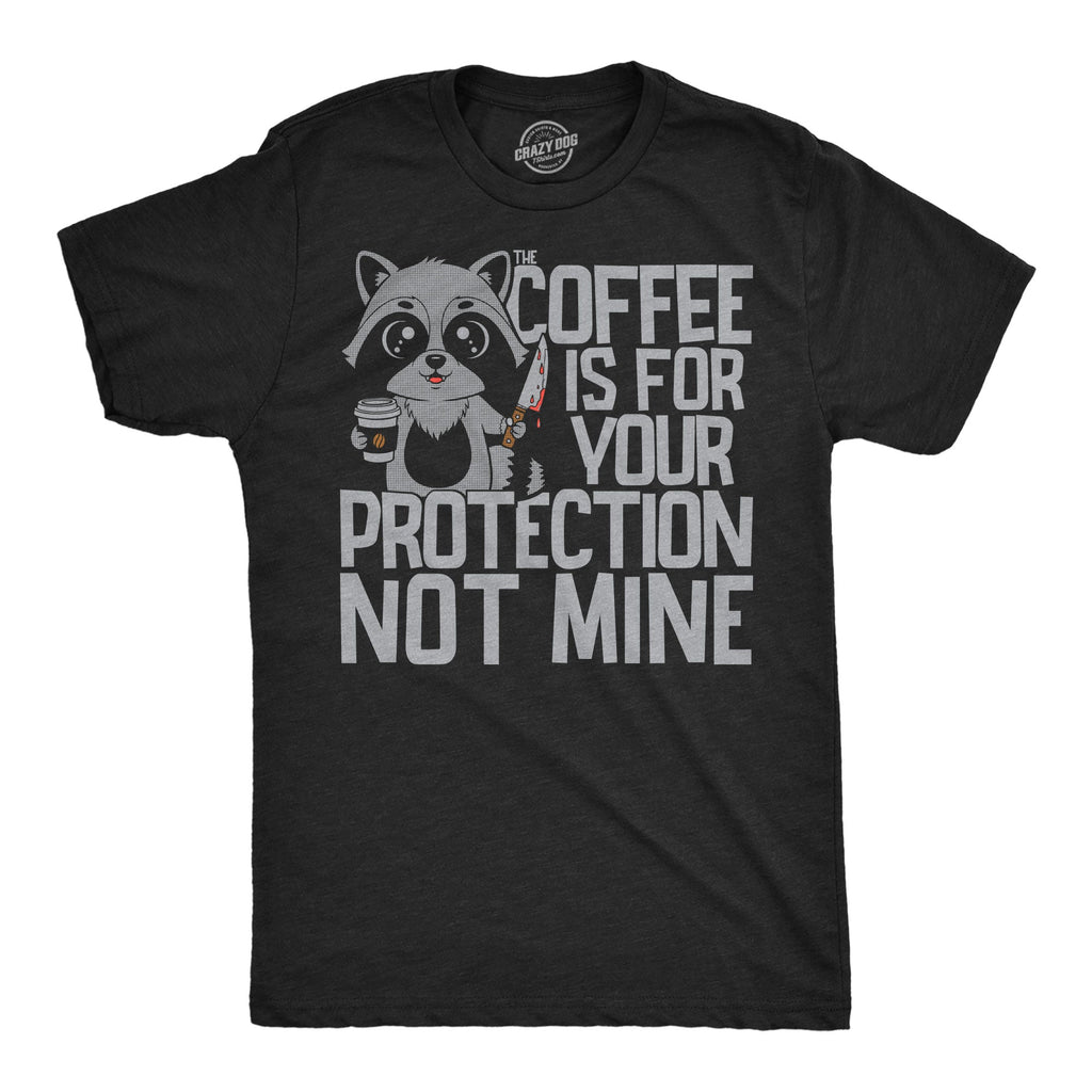 Coffee Is For Your Protection Not Mine Men's T Shirt