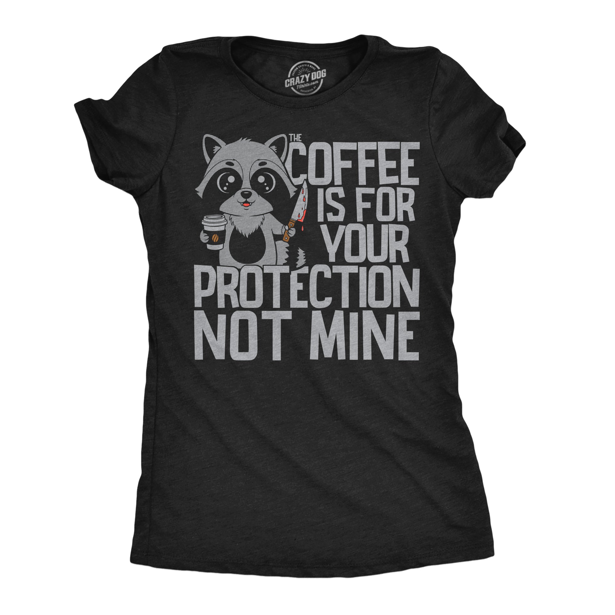 Coffee Is For Your Protection Not Mine Women's T Shirt