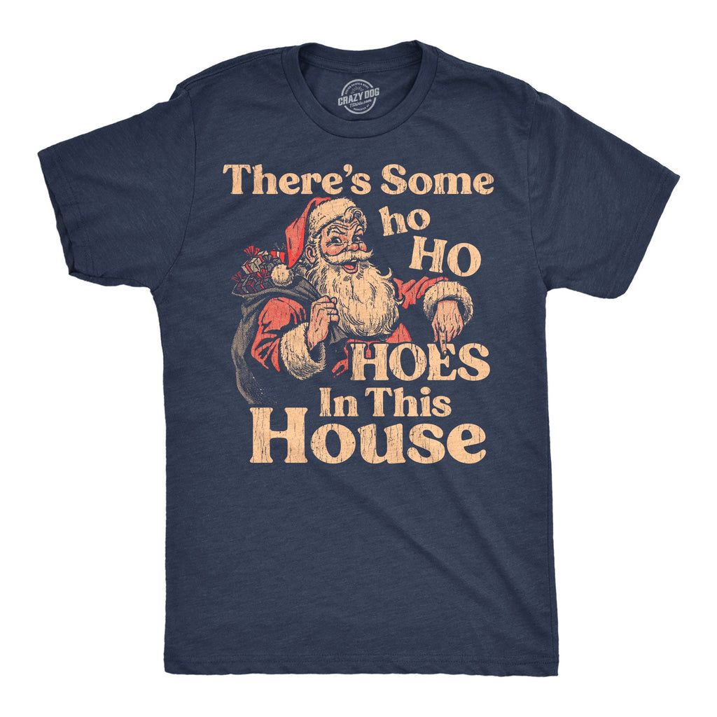 Theres Some Ho Ho Hoes In This House Men's T Shirt