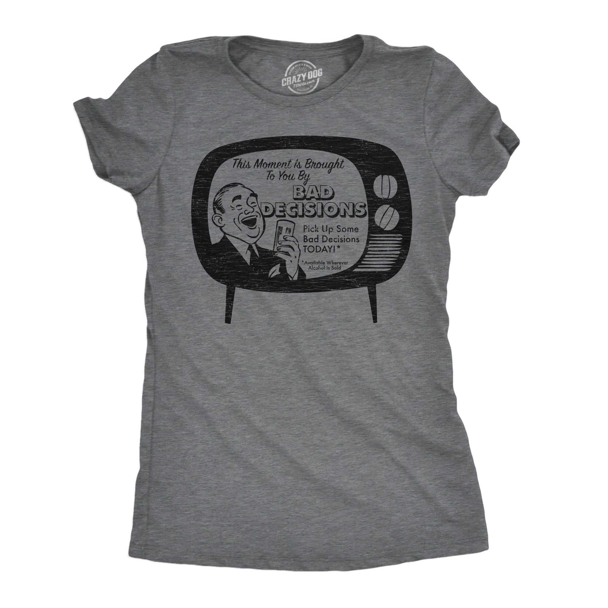 This Moment Is Brought To You By Bad Decisions Women's T Shirt