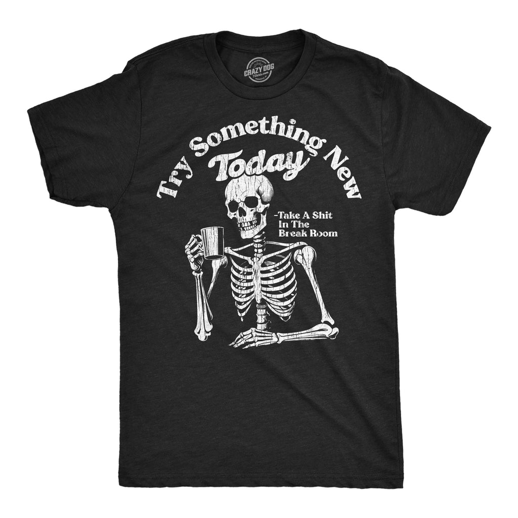 Try Something New Today Take A Shit In The Break Room Men's T Shirt
