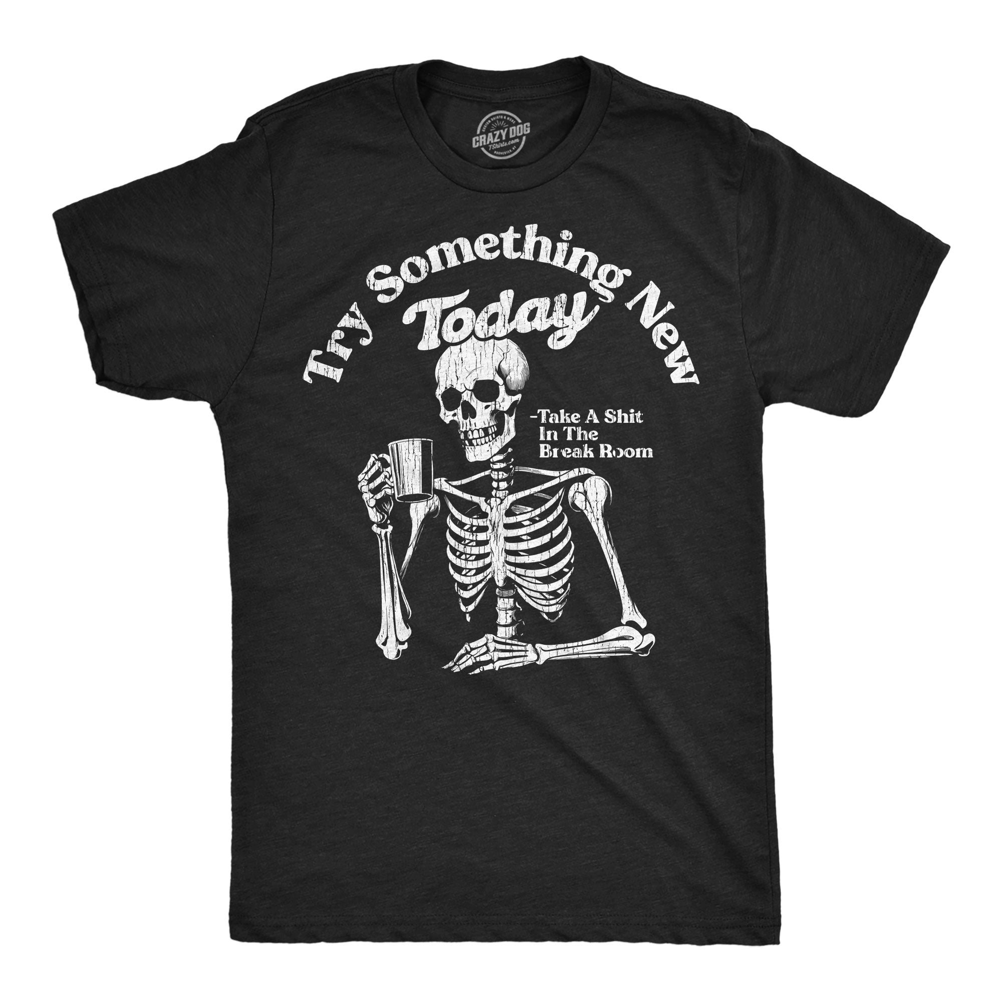 Try Something New Today Take A Shit In The Break Room Men's T Shirt