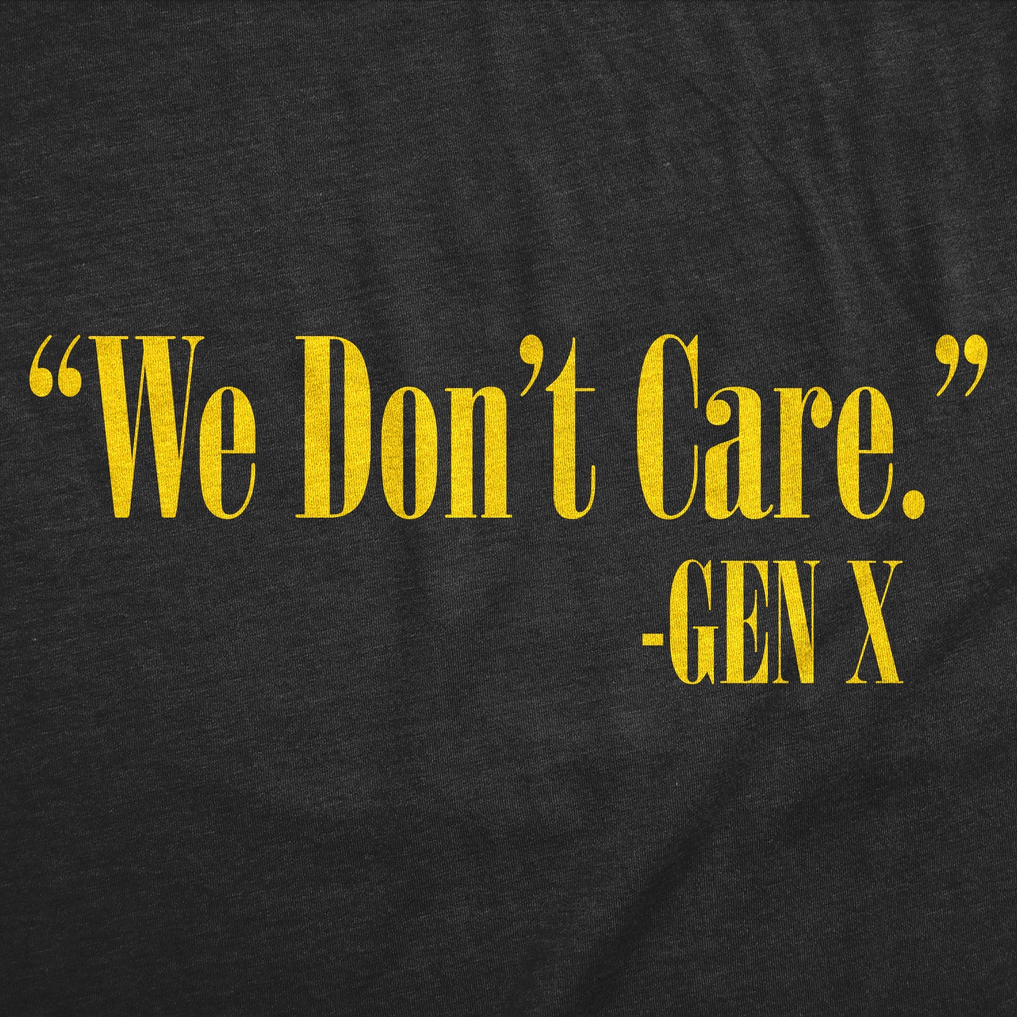 We Dont Care Gen X Men's T Shirt