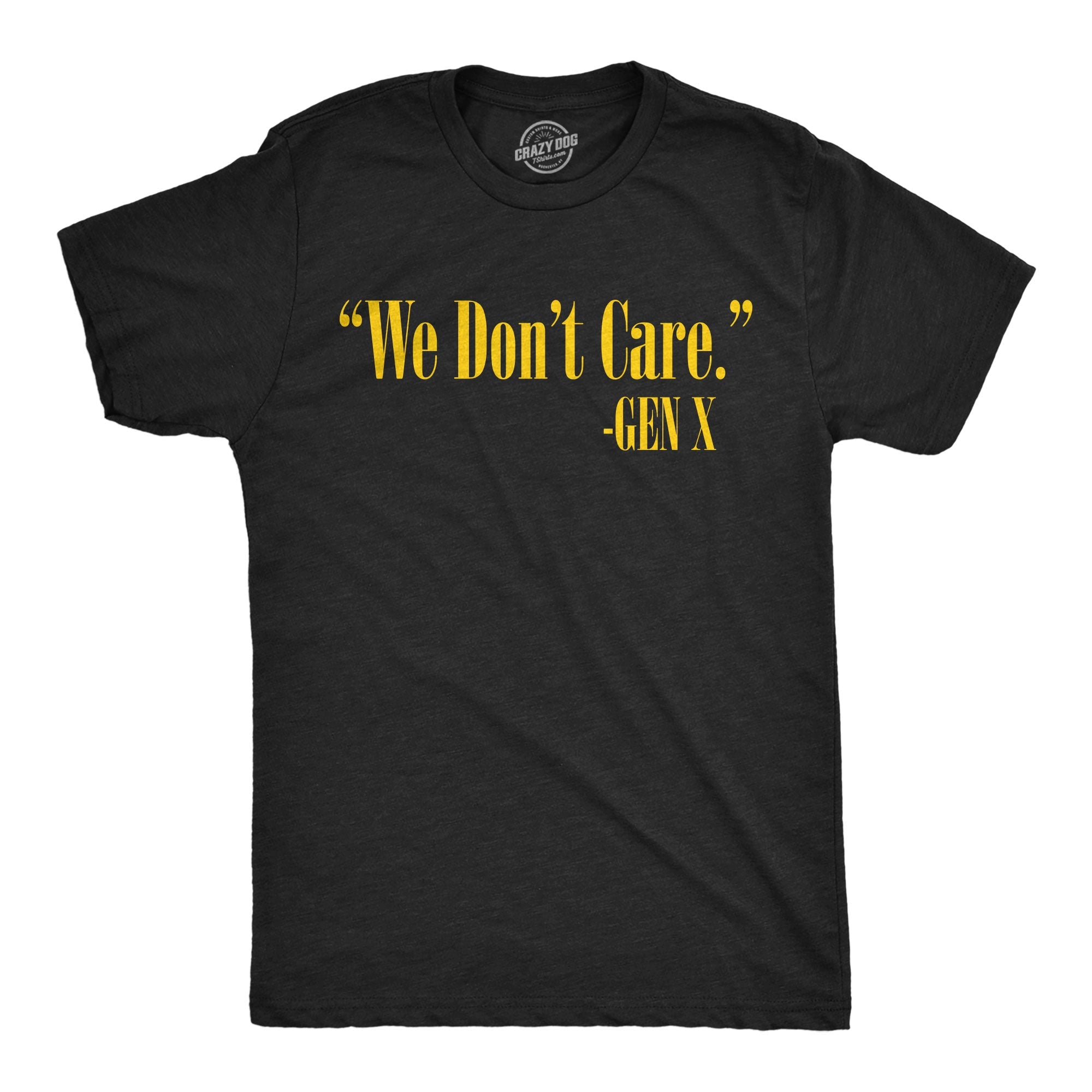 We Dont Care Gen X Men's T Shirt