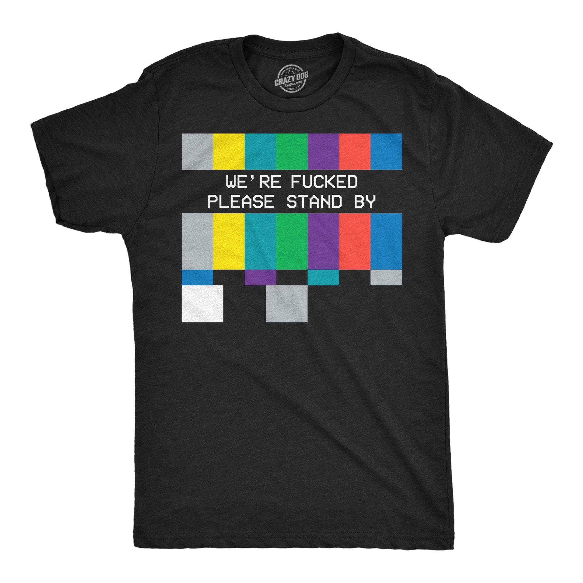 Were Fucked Please Stand By Men's T Shirt