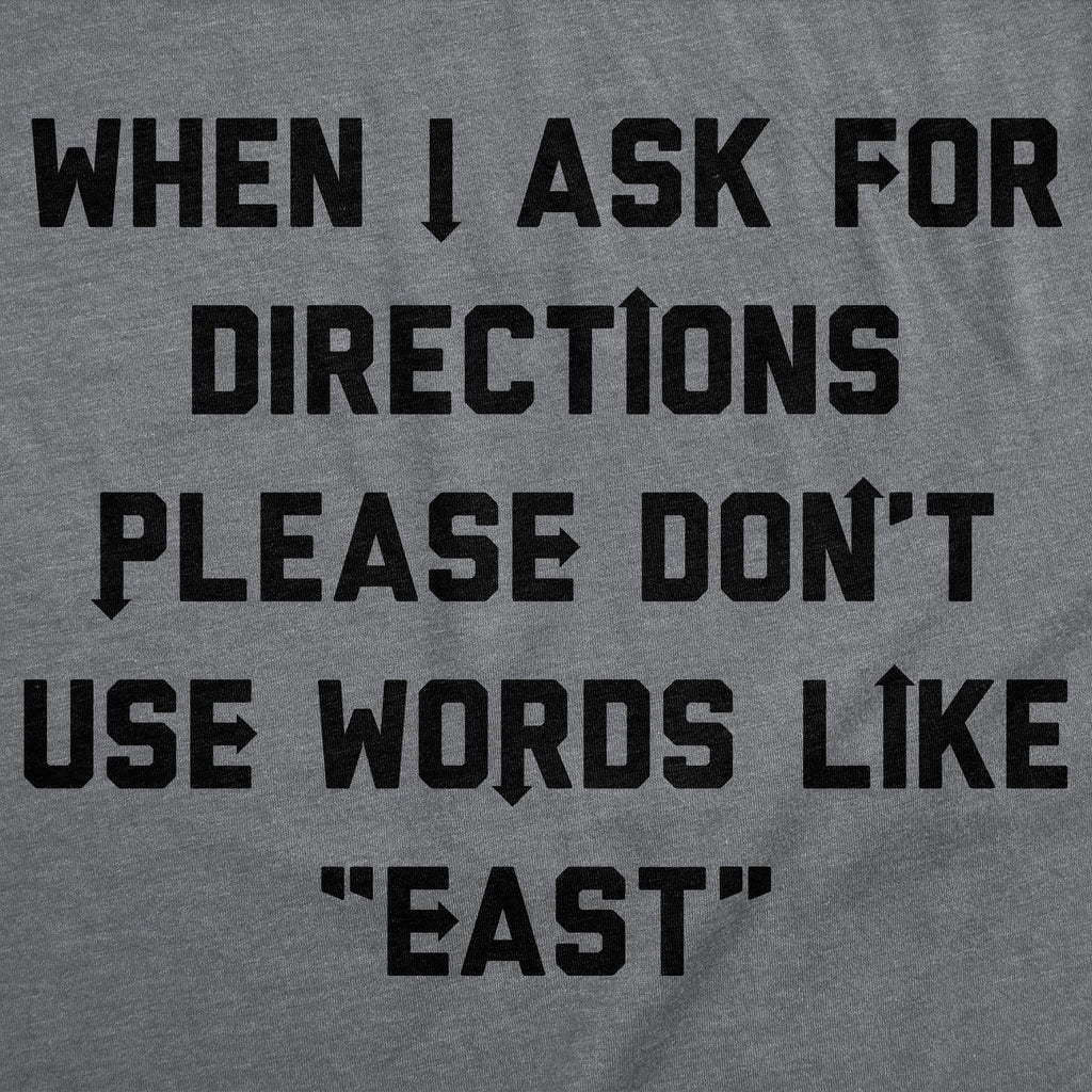 When I Ask For Directions Please Dont Use Words Like East Men's T Shirt