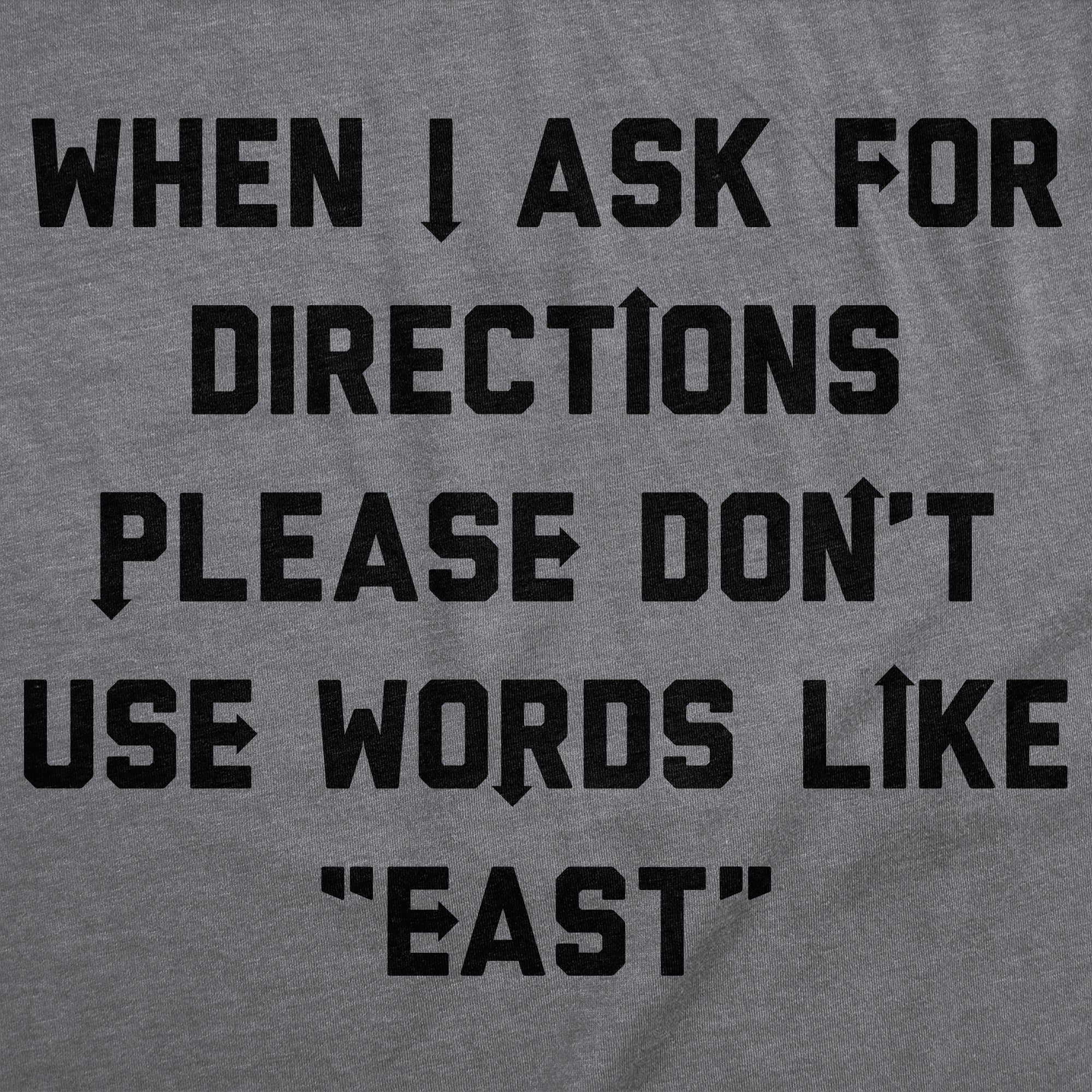 When I Ask For Directions Please Dont Use Words Like East Men's T Shirt