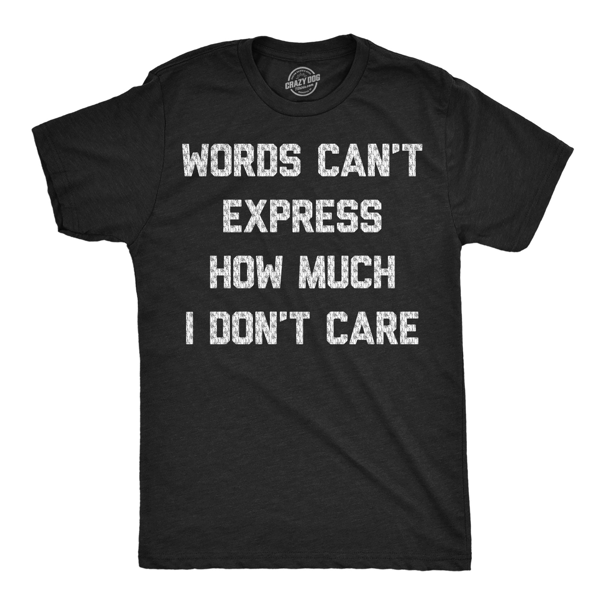 Words Cant Express How Much I Dont Care Men's T Shirt