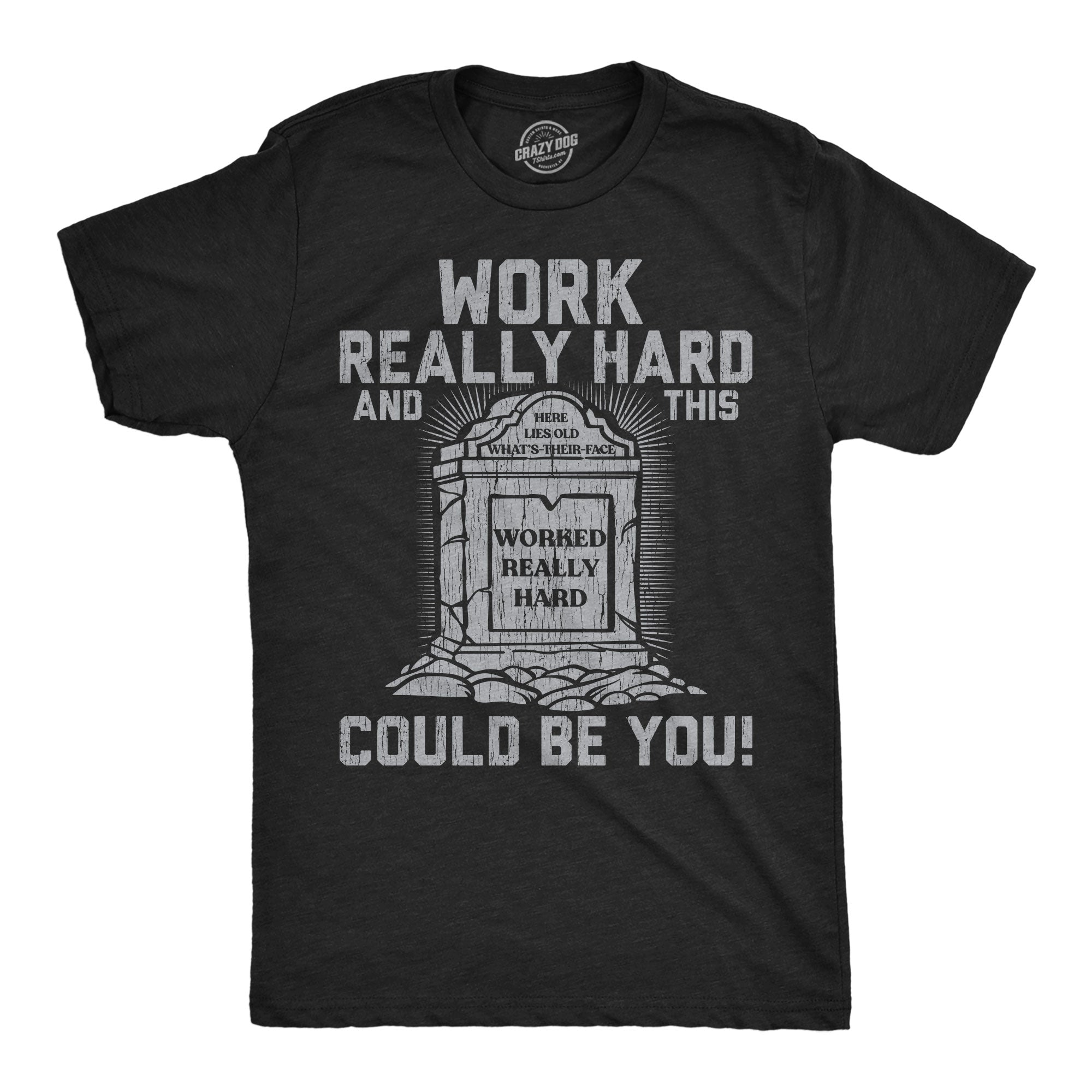 Work Really Hard And This Could Be You Men's T Shirt