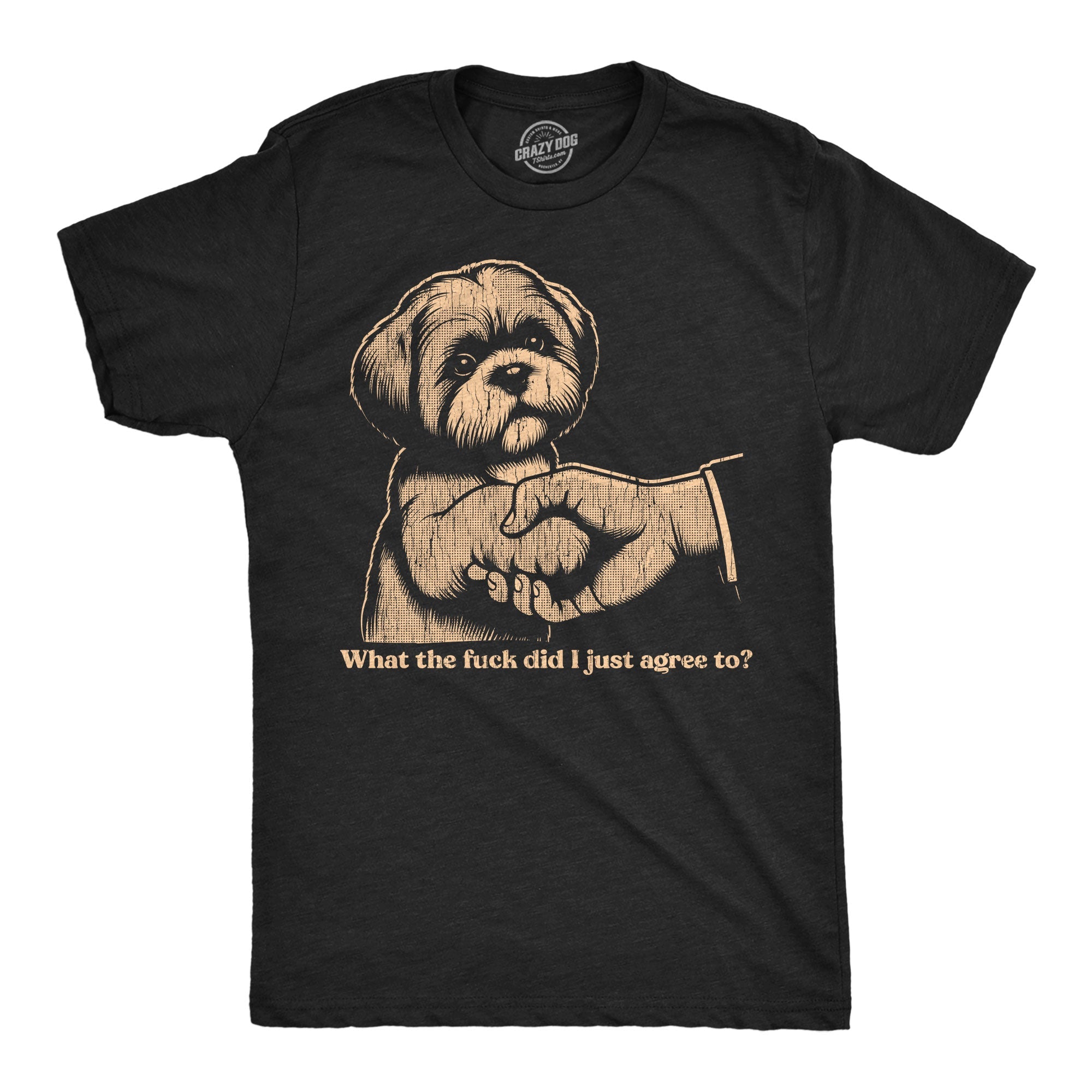 What The Fuck Did I Just Agree To Men's T Shirt