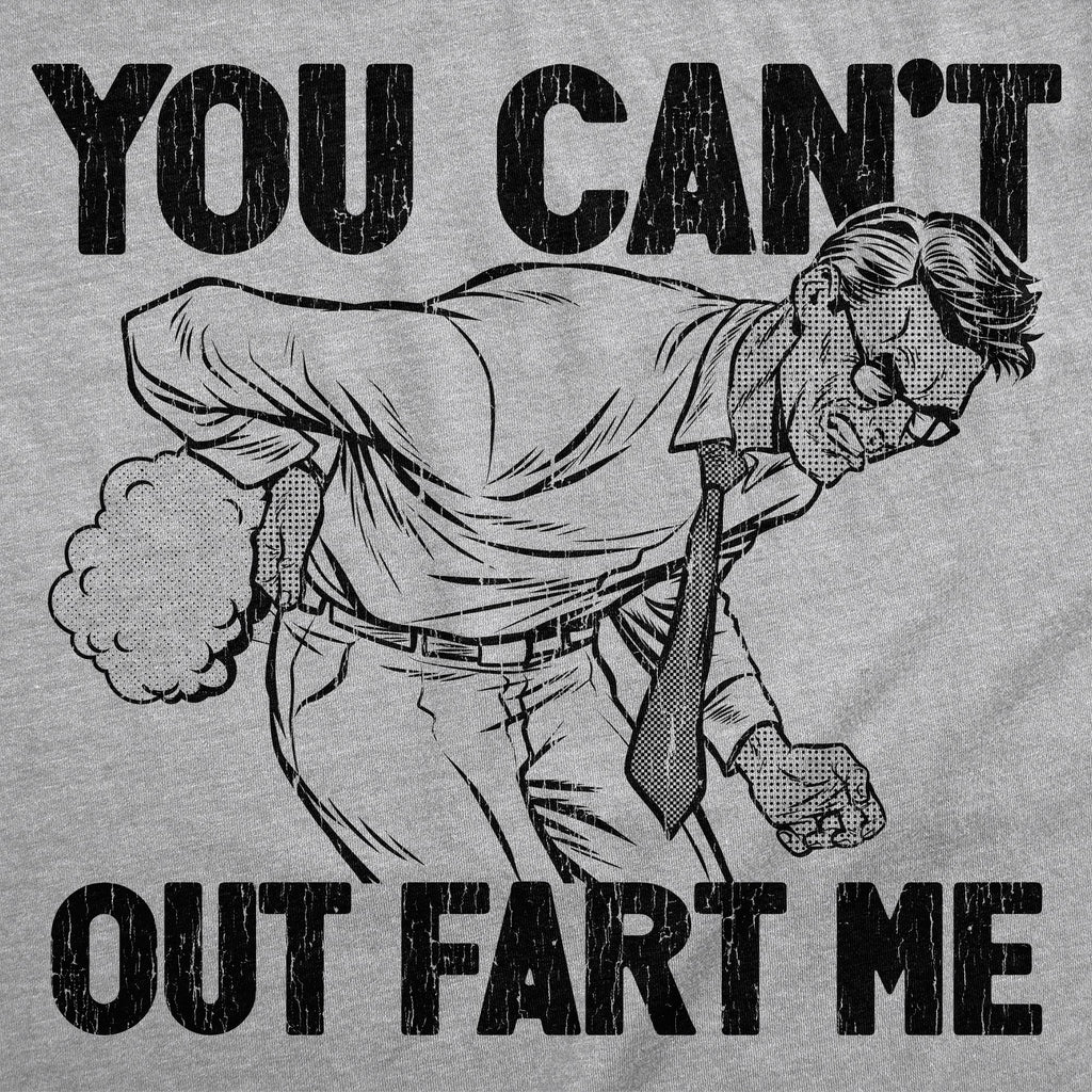 You Cant Out Fart Me Men's T Shirt